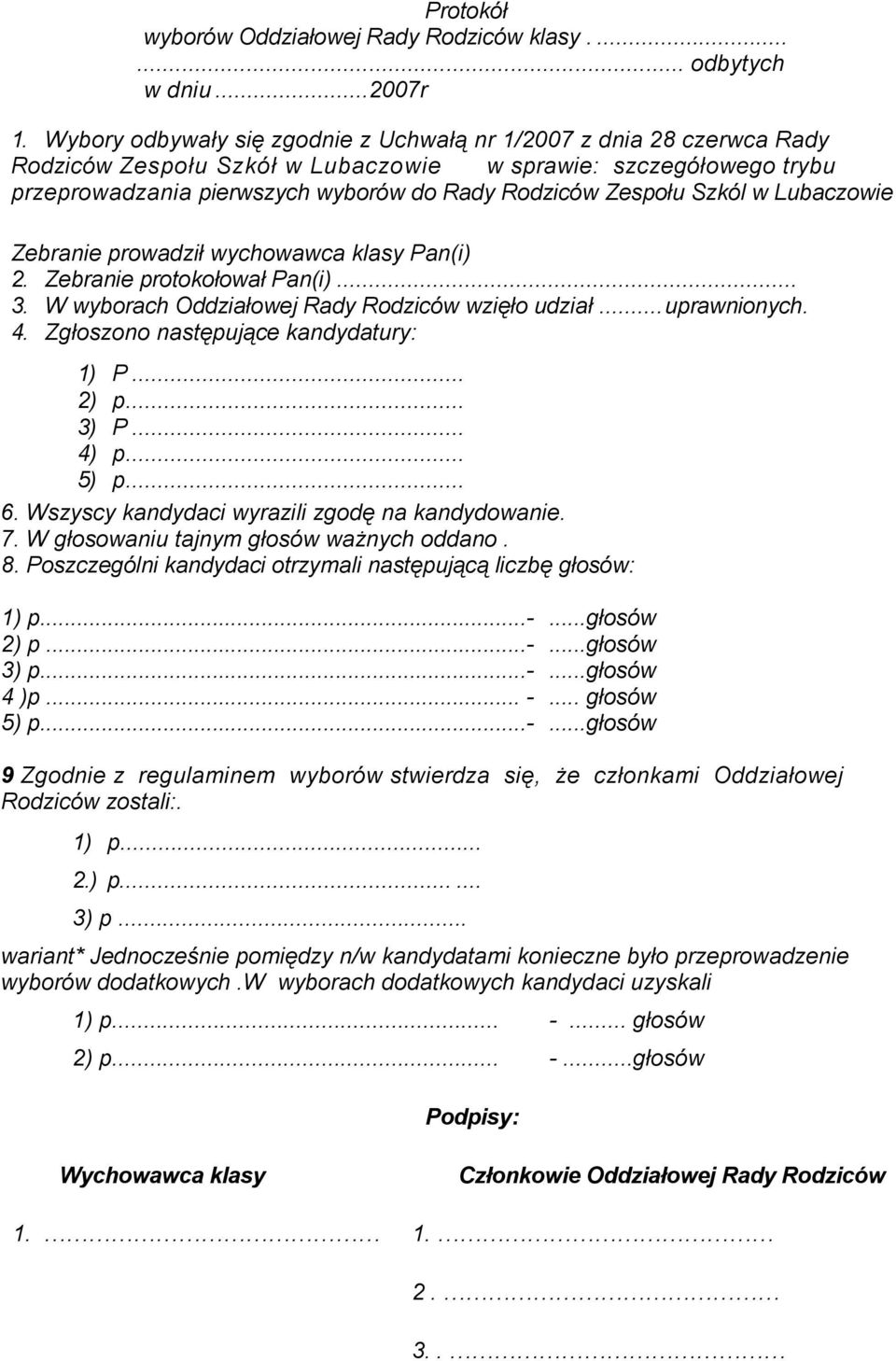 Szkól w Lubaczowie Zebranie prowadził wychowawca klasy Pan(i) 2. Zebranie protokołował Pan(i)... 3. W wyborach Oddziałowej Rady Rodziców wzięło udział...uprawnionych. 4.