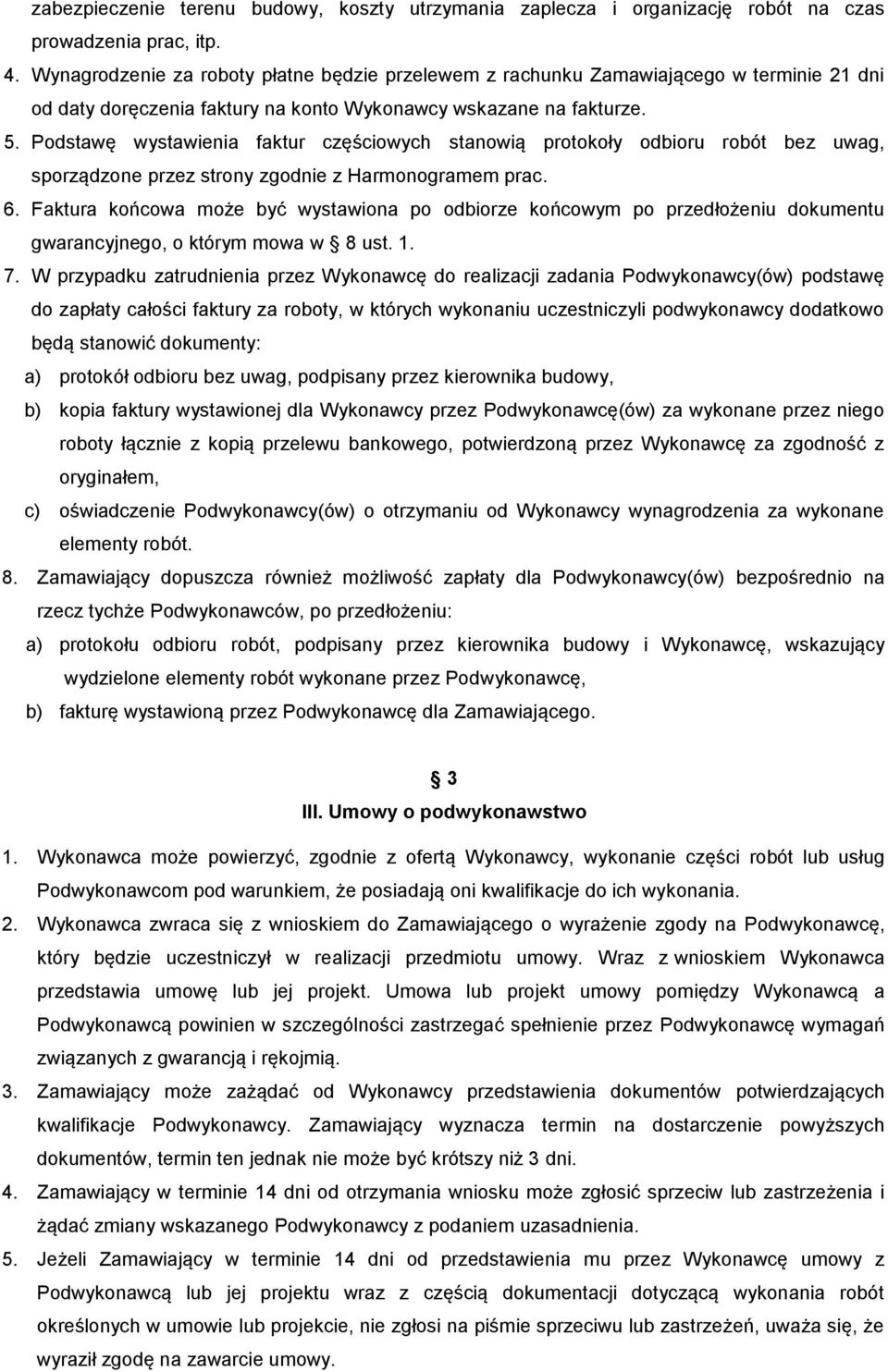 Podstawę wystawienia faktur częściowych stanowią protokoły odbioru robót bez uwag, sporządzone przez strony zgodnie z Harmonogramem prac. 6.