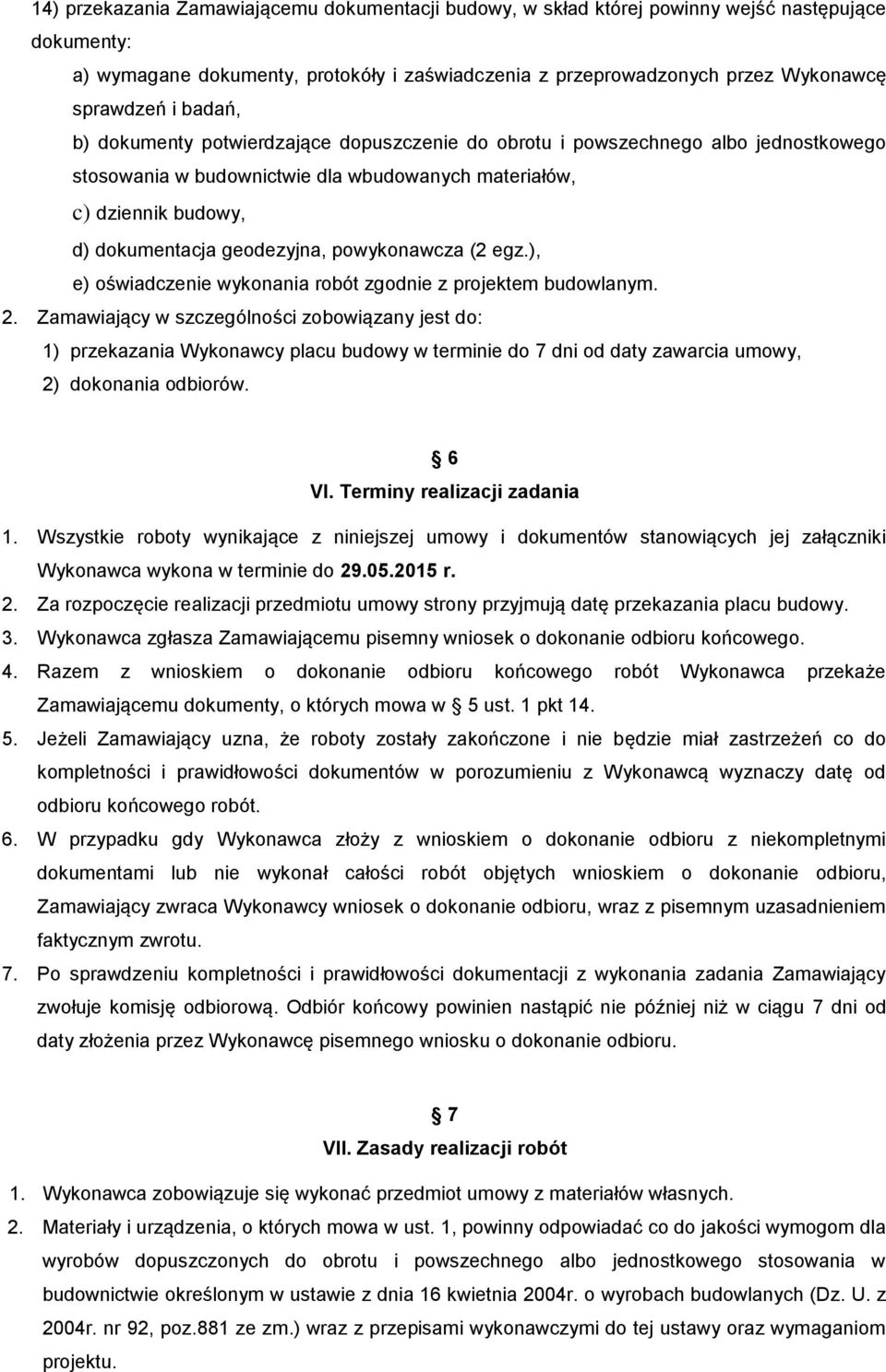 powykonawcza (2 egz.), e) oświadczenie wykonania robót zgodnie z projektem budowlanym. 2.