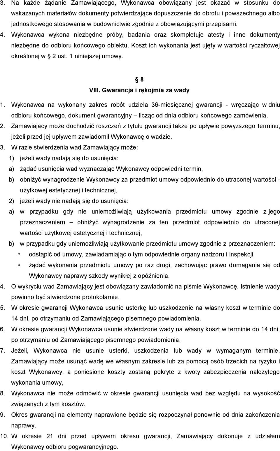 Koszt ich wykonania jest ujęty w wartości ryczałtowej określonej w 2 ust. 1 niniejszej umowy. 8 VIII. Gwarancja i rękojmia za wady 1.