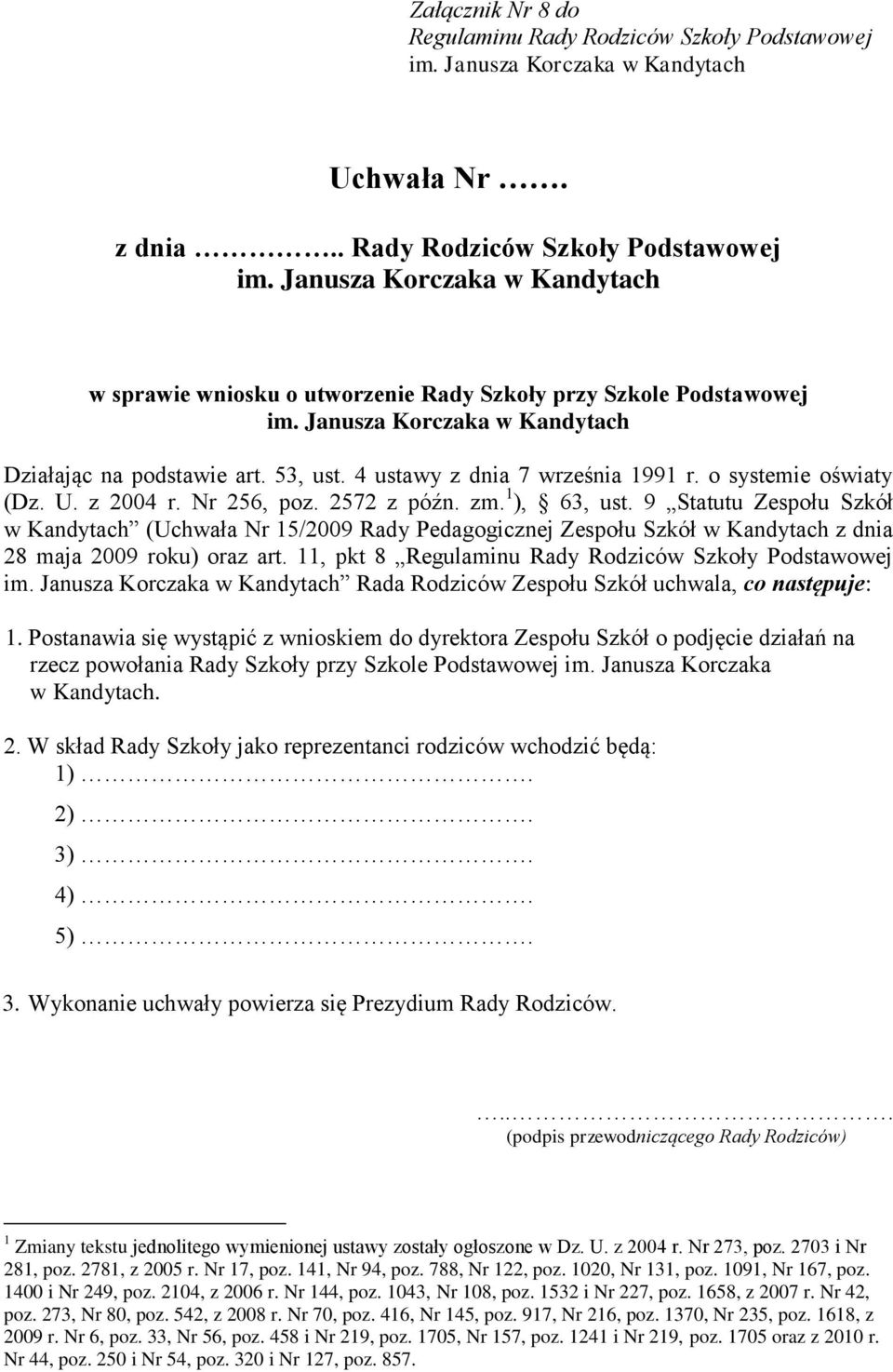 z 2004 r. Nr 256, poz. 2572 z późn. zm. 1 ), 63, ust. 9 Statutu Zespołu Szkół w Kandytach (Uchwała Nr 15/2009 Rady Pedagogicznej Zespołu Szkół w Kandytach z dnia 28 maja 2009 roku) oraz art.