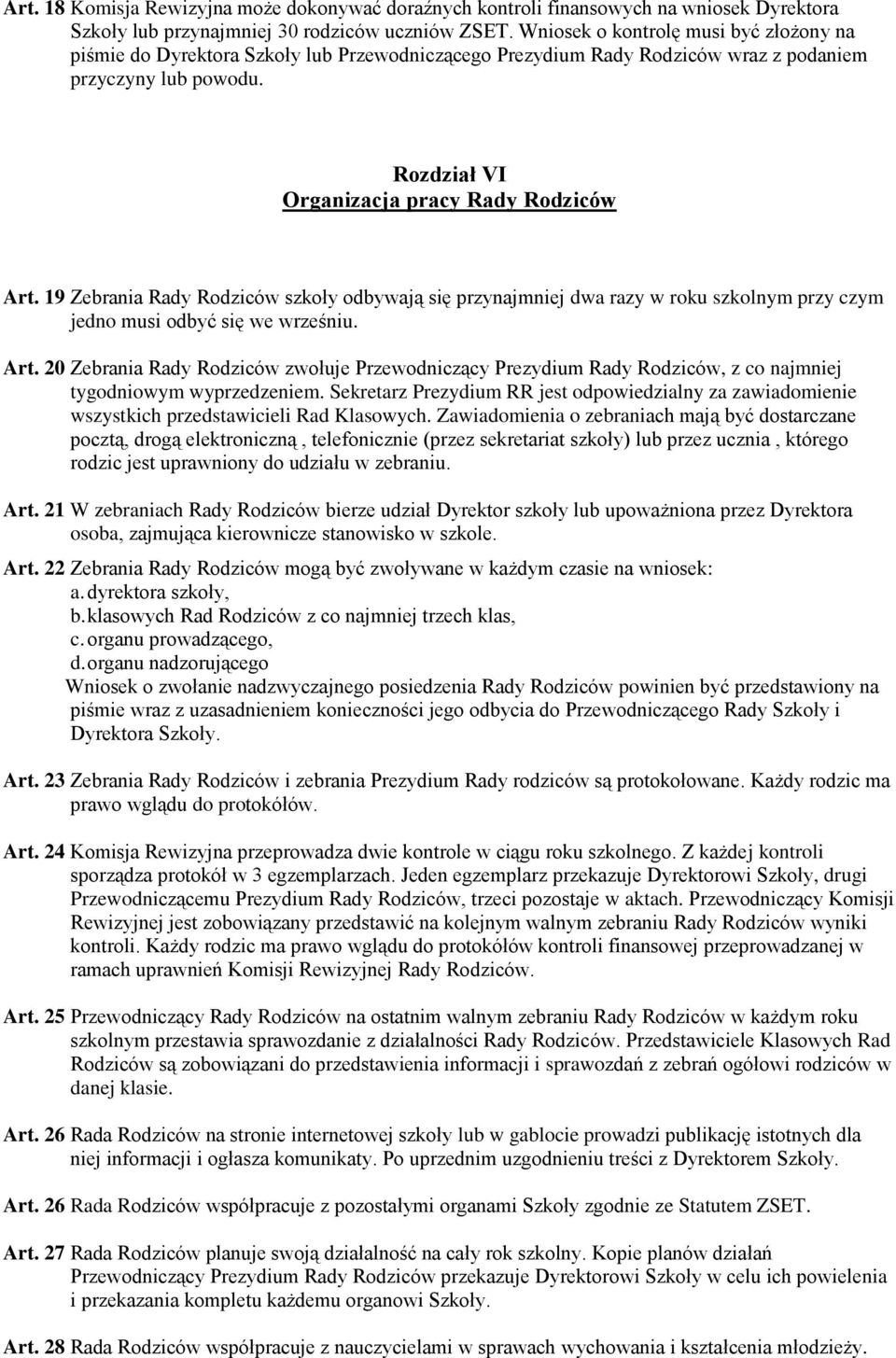 19 Zebrania Rady Rodziców szkoły odbywają się przynajmniej dwa razy w roku szkolnym przy czym jedno musi odbyć się we wrześniu. Art.