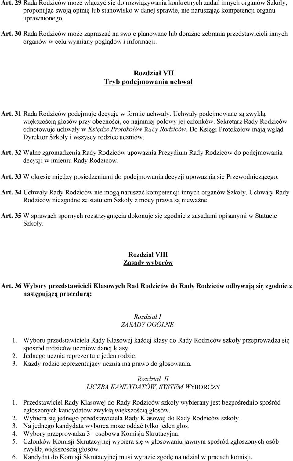 31 Rada Rodziców podejmuje decyzje w formie uchwały. Uchwały podejmowane są zwykłą większością głosów przy obecności, co najmniej połowy jej członków.