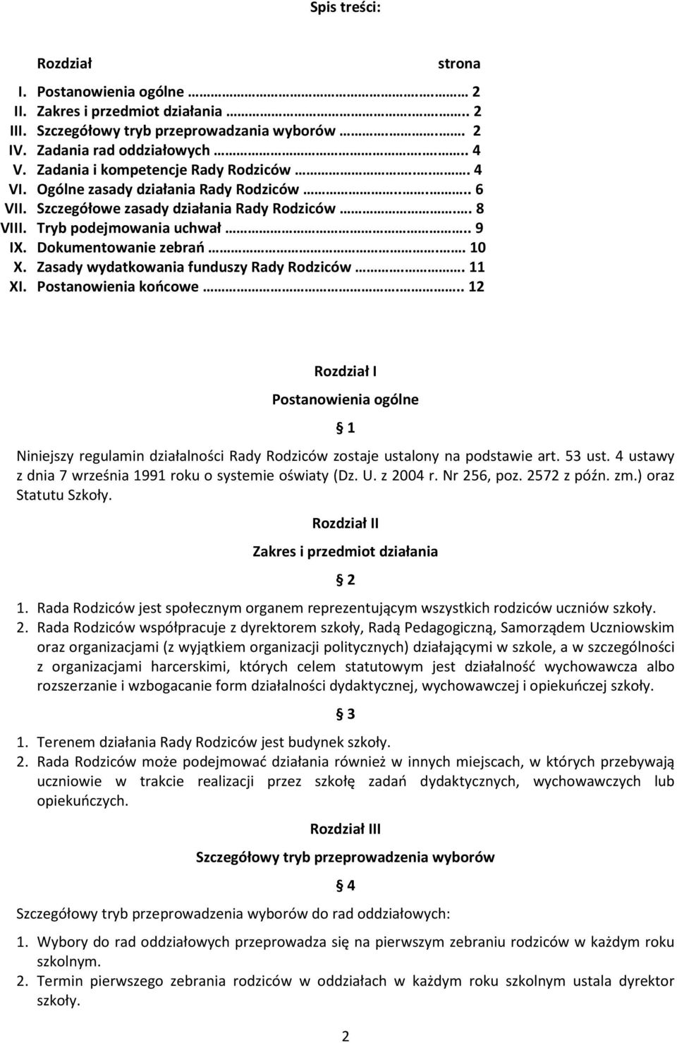 Dokumentowanie zebrań.. 10 X. Zasady wydatkowania funduszy Rady Rodziców.. 11 XI. Postanowienia końcowe.