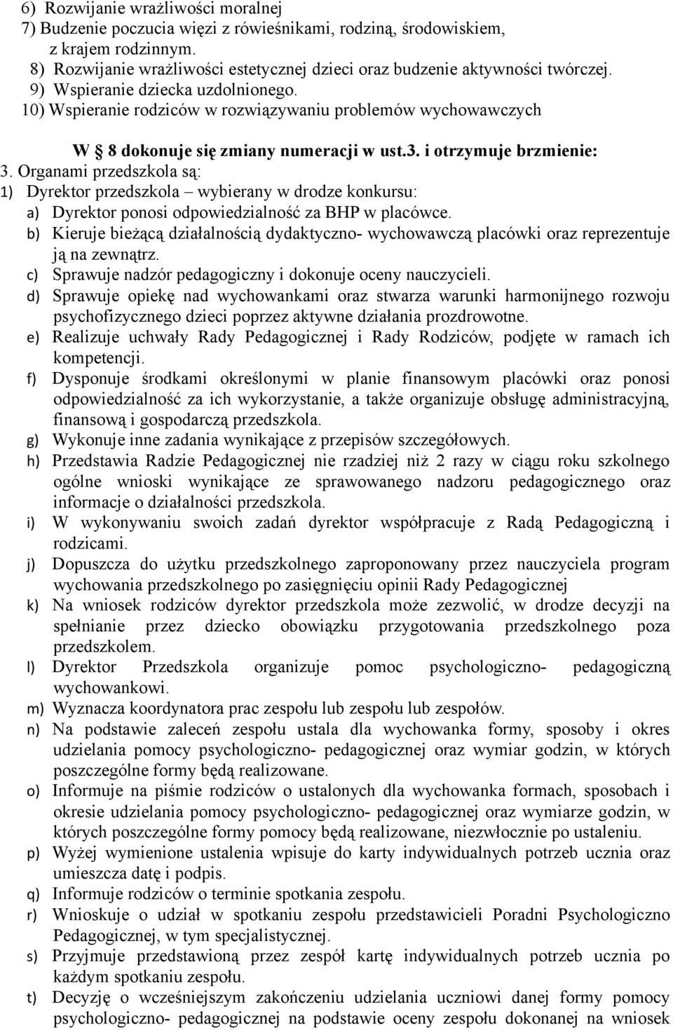 Organami przedszkola są: 1) Dyrektor przedszkola wybierany w drodze konkursu: a) Dyrektor ponosi odpowiedzialność za BHP w placówce.