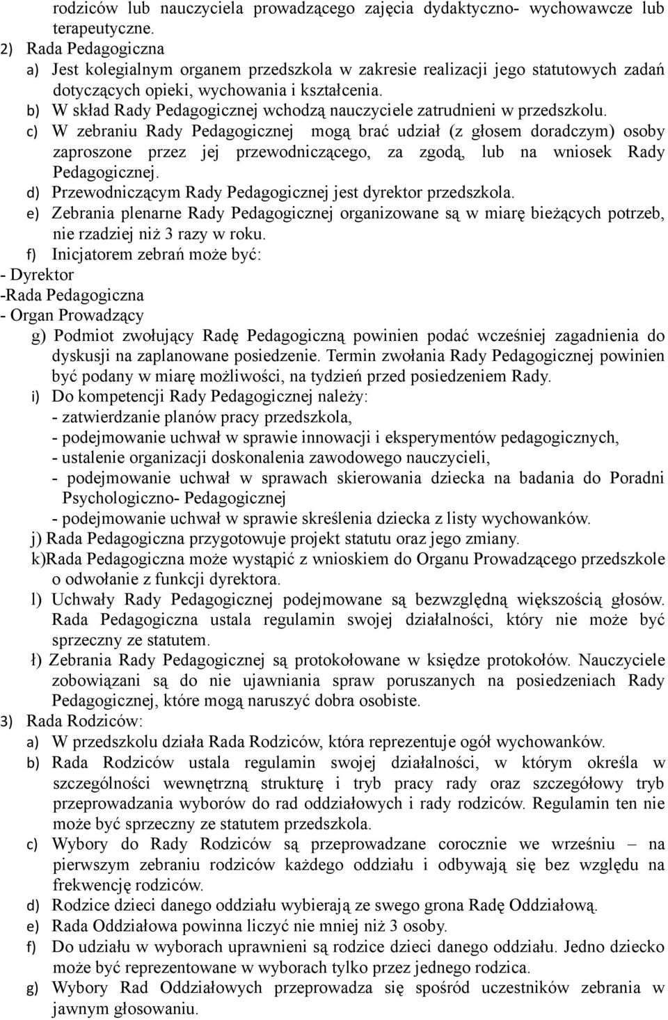 b) W skład Rady Pedagogicznej wchodzą nauczyciele zatrudnieni w przedszkolu.