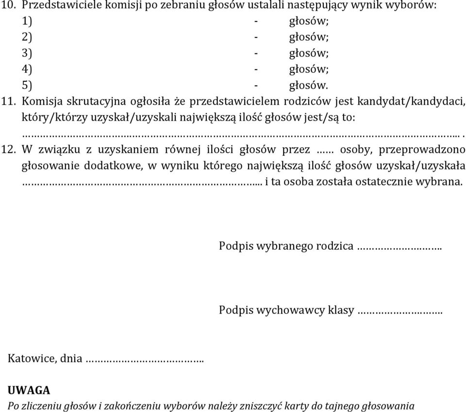 W związku z uzyskaniem równej ilości głosów przez osoby, przeprowadzono głosowanie dodatkowe, w wyniku którego największą ilość głosów uzyskał/uzyskała.