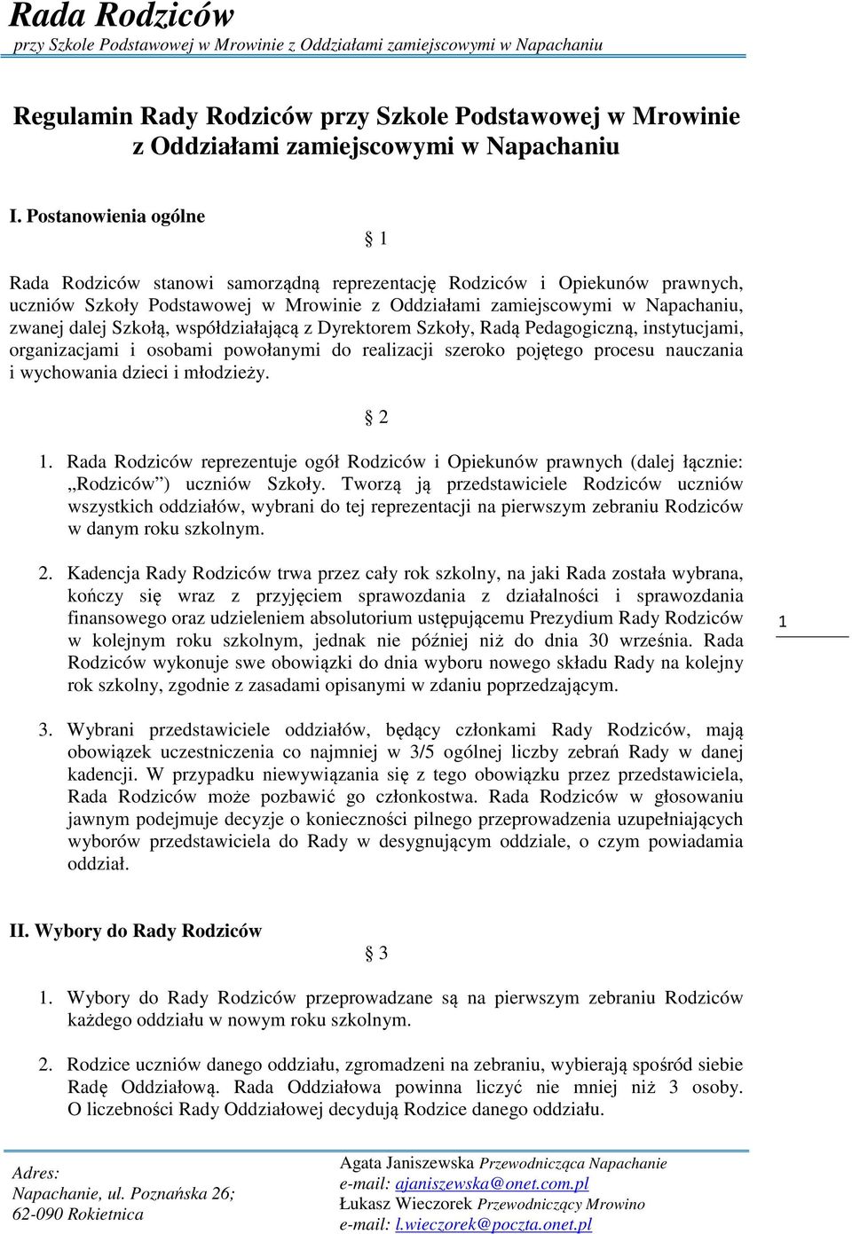 Szkołą, współdziałającą z Dyrektorem Szkoły, Radą Pedagogiczną, instytucjami, organizacjami i osobami powołanymi do realizacji szeroko pojętego procesu nauczania i wychowania dzieci i młodzieży. 2 1.