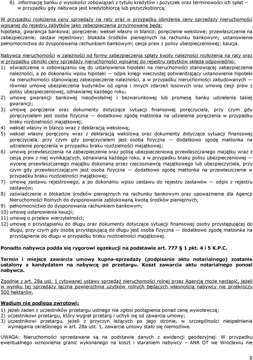 poręczenie; weksel własny in blanco; poręczenie wekslowe; przewłaszczenie na zabezpieczenie; zastaw rejestrowy; blokada środków pieniężnych na rachunku bankowym; ustanowienie pełnomocnictwa do