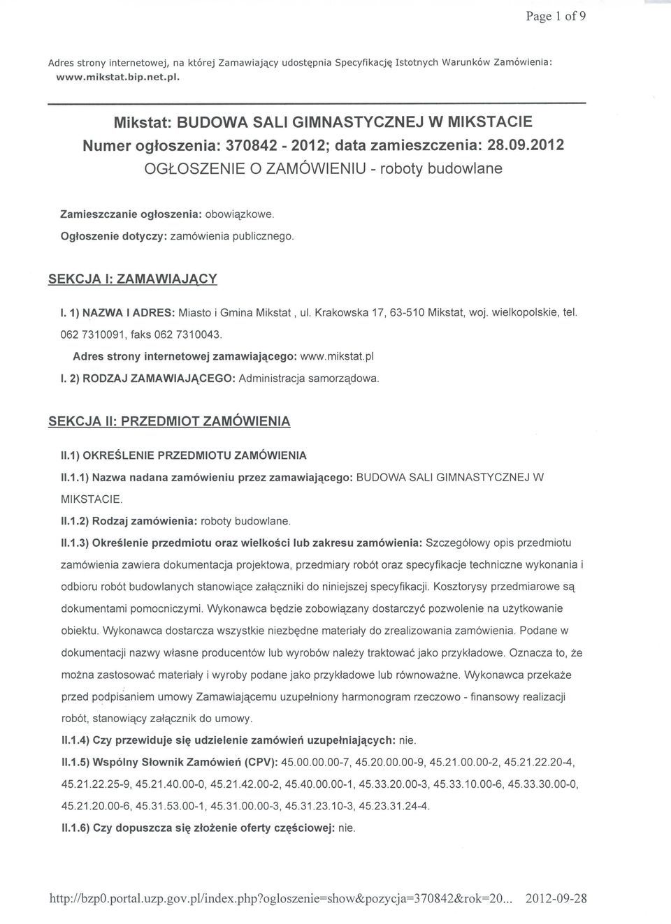 Ogloszenie dotyczy: zam6wienia publicznego. I. 1) NAZWA 1ADRES: Miasto i Gmina Mikstat, ul. Krakowska 17, 63-510 Mikstat, woj. wielkopolskie, tel. 0627310091, faks 0627310043.