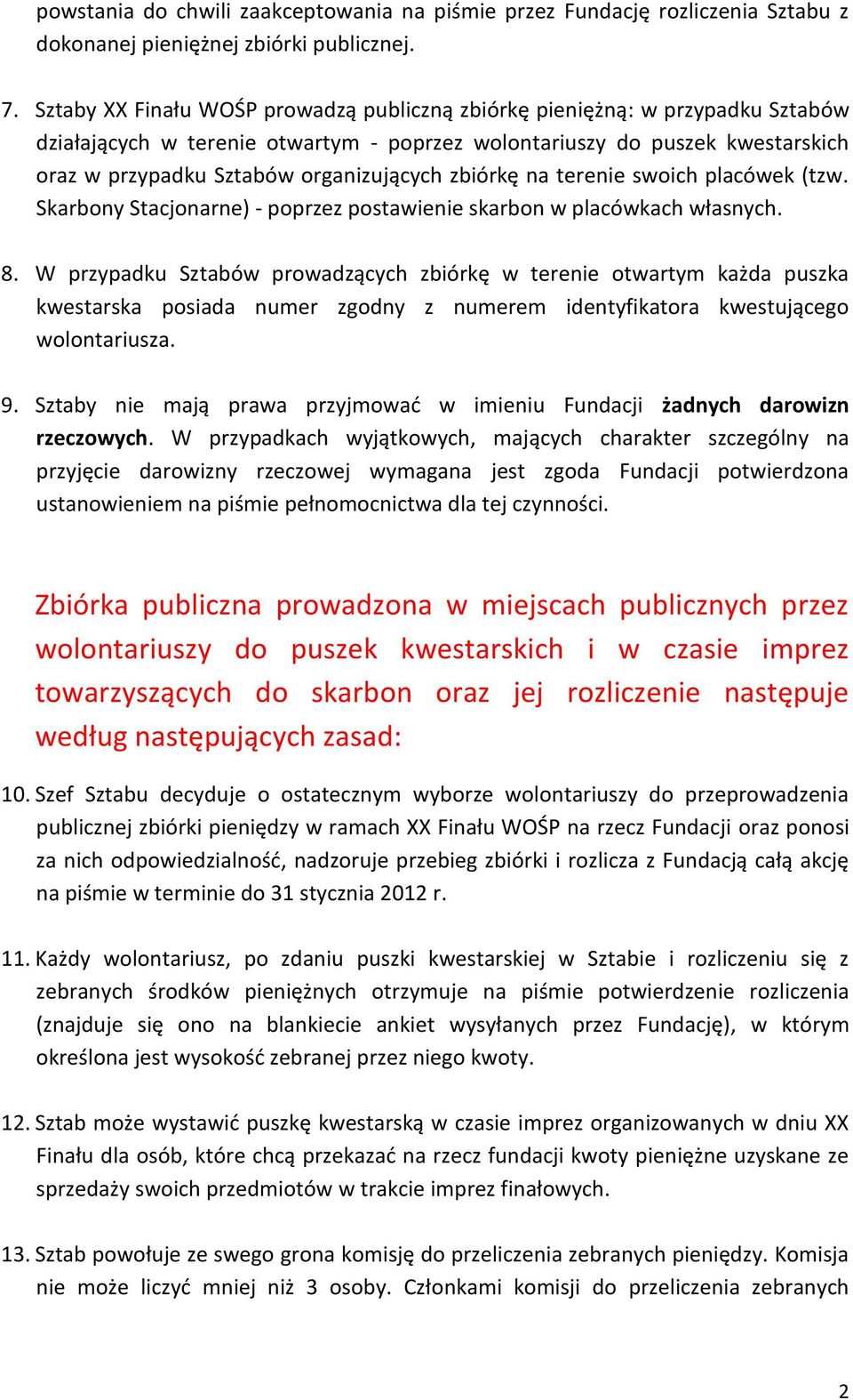 zbiórkę na terenie swoich placówek (tzw. Skarbony Stacjonarne) - poprzez postawienie skarbon w placówkach własnych. 8.