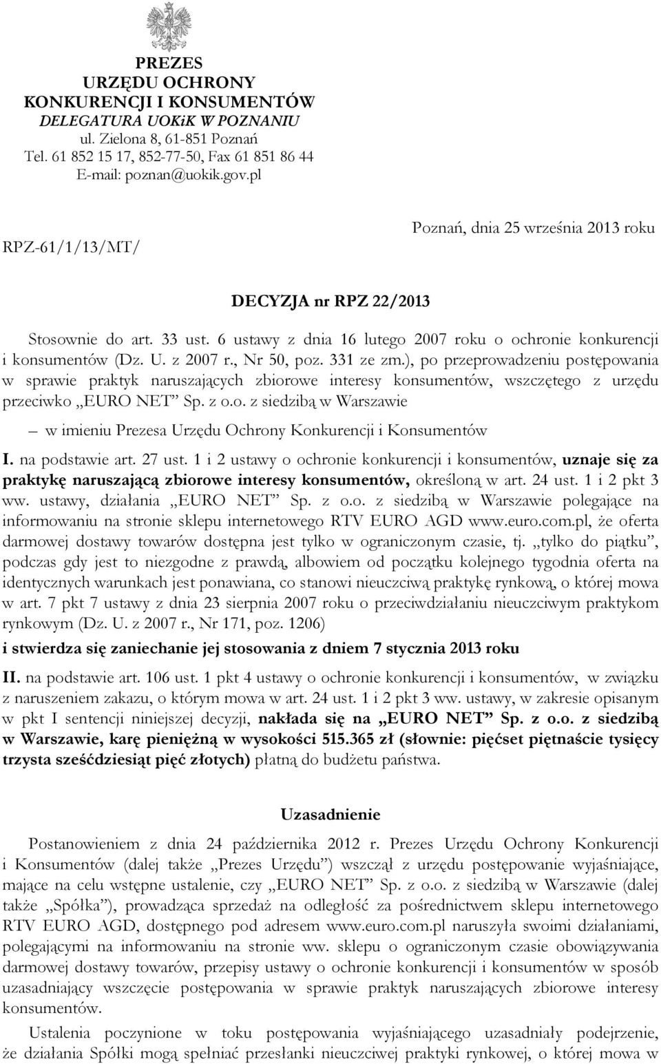 , Nr 50, poz. 331 ze zm.), po przeprowadzeniu postępowania w sprawie praktyk naruszających zbiorowe interesy konsumentów, wszczętego z urzędu przeciwko EURO NET Sp. z o.o. z siedzibą w Warszawie w imieniu Prezesa Urzędu Ochrony Konkurencji i Konsumentów I.