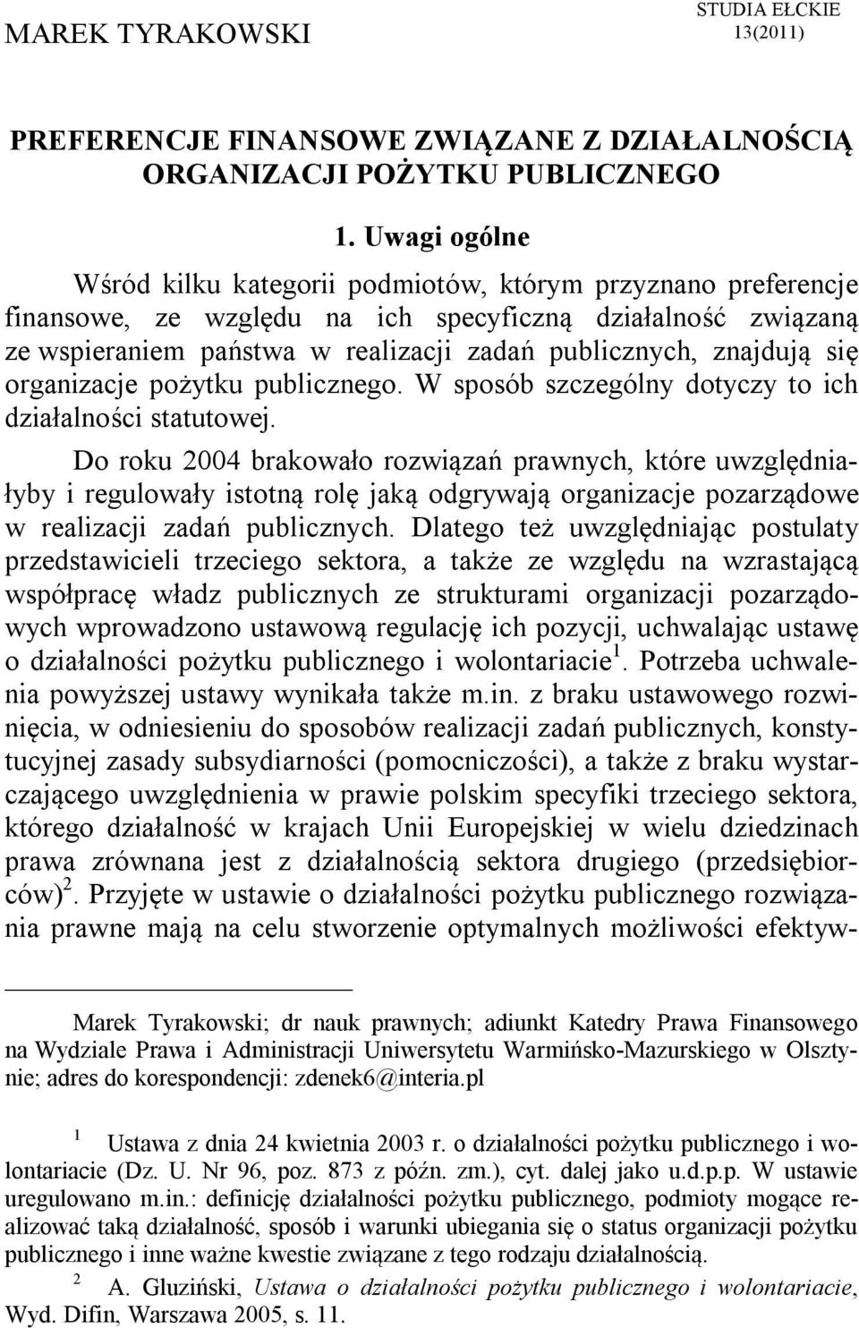 znajdują się organizacje pożytku publicznego. W sposób szczególny dotyczy to ich działalności statutowej.