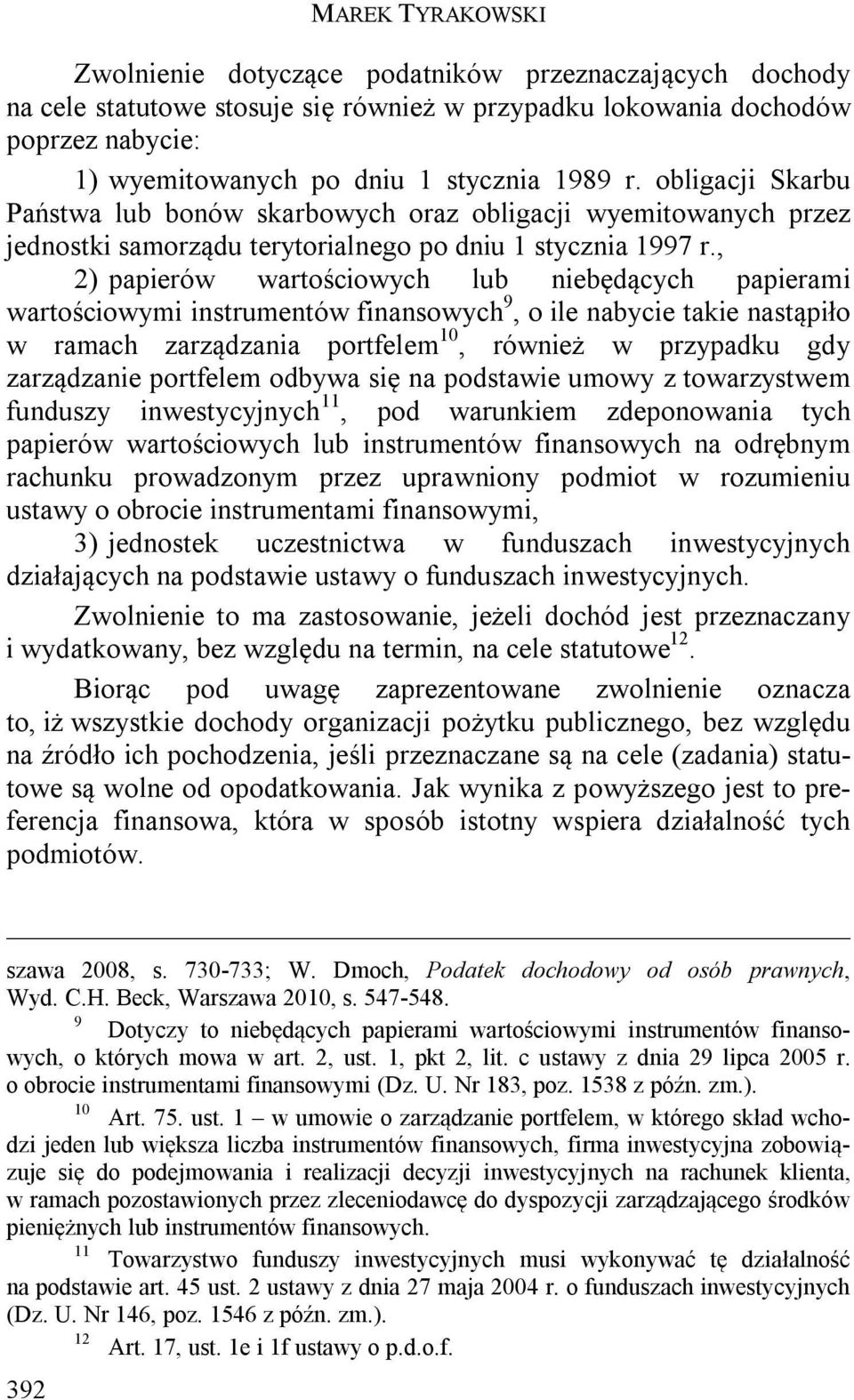 , 2) papierów wartościowych lub niebędących papierami wartościowymi instrumentów finansowych 9, o ile nabycie takie nastąpiło w ramach zarządzania portfelem 10, również w przypadku gdy zarządzanie