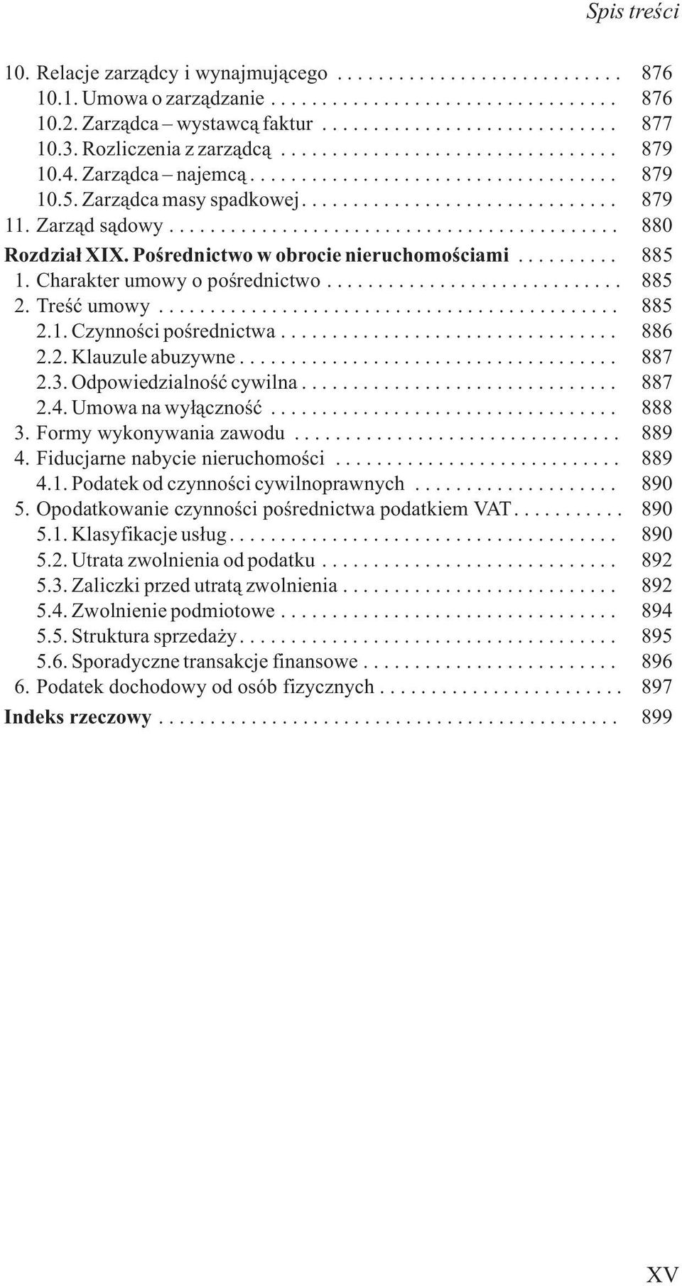 .. 886 2.2. Klauzule abuzywne... 887 2.3. Odpowiedzialnoœæ cywilna... 887 2.4. Umowa na wy³¹cznoœæ... 888 3. Formy wykonywania zawodu... 889 4. Fiducjarne nabycie nieruchomoœci... 889 4.1.