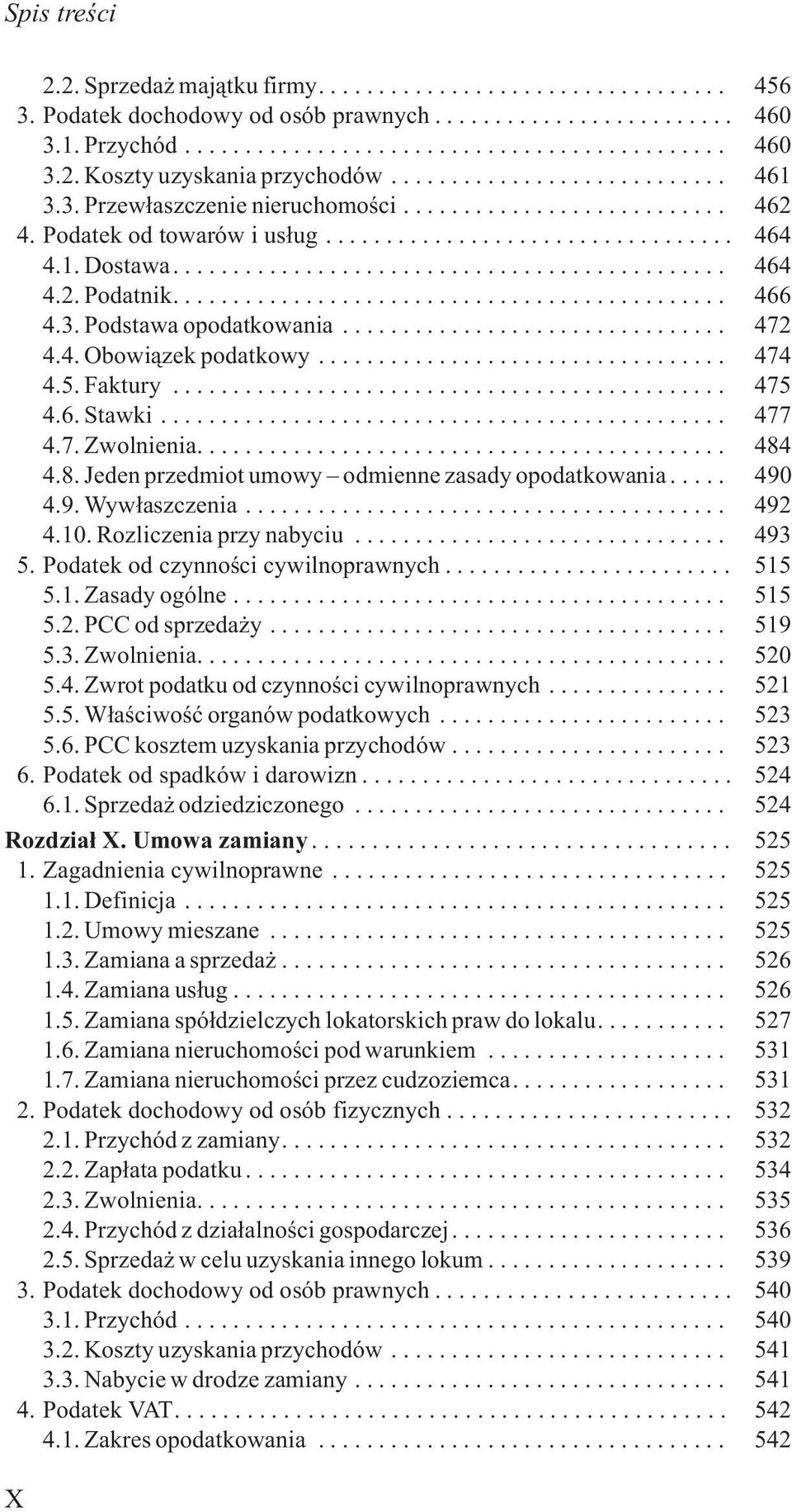 ... 484 4.8. Jeden przedmiot umowy odmienne zasady opodatkowania... 490 4.9. Wyw³aszczenia... 492 4.10. Rozliczenia przy nabyciu... 493 5. Podatek od czynnoœci cywilnoprawnych... 515 5.1. Zasady ogólne.