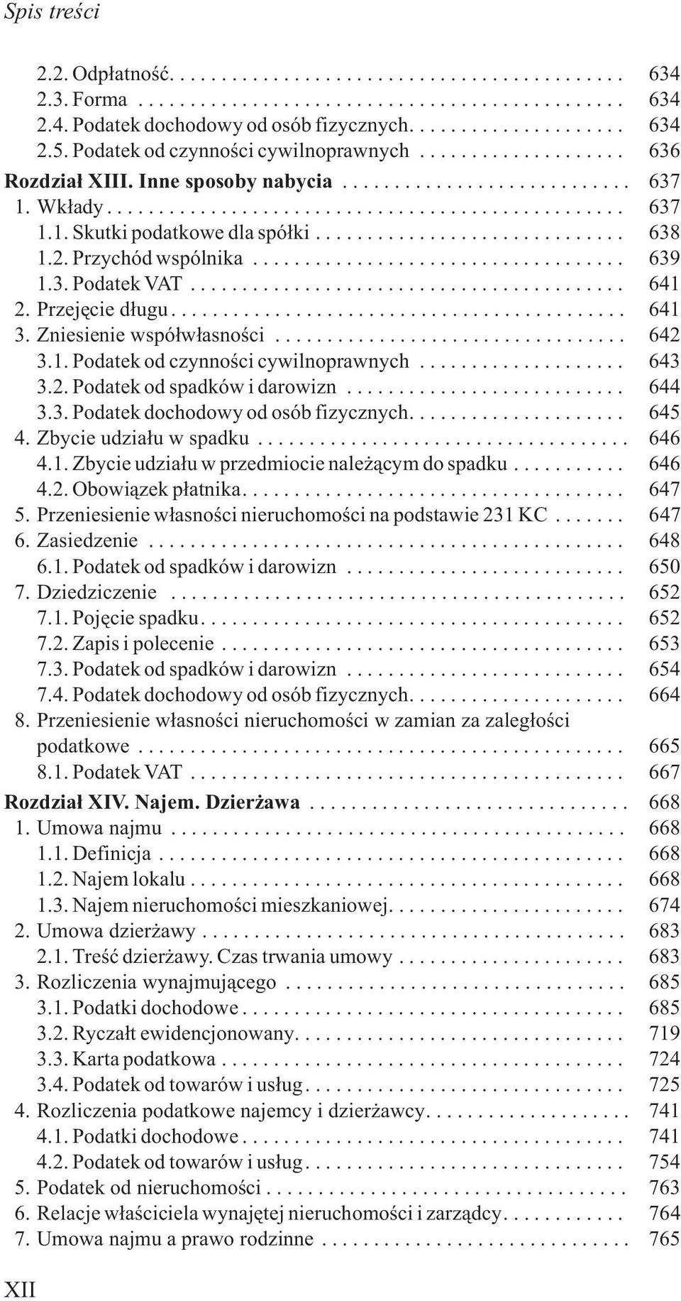 .. 643 3.2. Podatek od spadków i darowizn... 644 3.3. Podatek dochodowy od osób fizycznych.... 645 4. Zbycie udzia³u w spadku... 646 4.1. Zbycie udzia³u w przedmiocie nale ¹cym do spadku... 646 4.2. Obowi¹zek p³atnika.