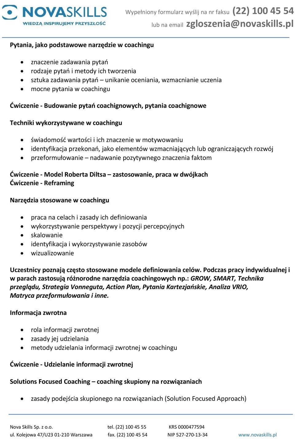 wzmacniających lub ograniczających rozwój przeformułowanie nadawanie pozytywnego znaczenia faktom Ćwiczenie Model Roberta Diltsa zastosowanie, praca w dwójkach Ćwiczenie Reframing Narzędzia stosowane