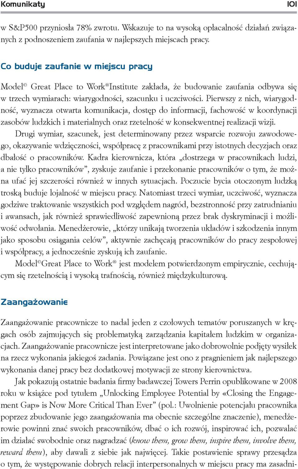 Pierwszy z nich, wiarygodność, wyznacza otwarta komunikacja, dostęp do informacji, fachowość w koordynacji zasobów ludzkich i materialnych oraz rzetelność w konsekwentnej realizacji wizji.