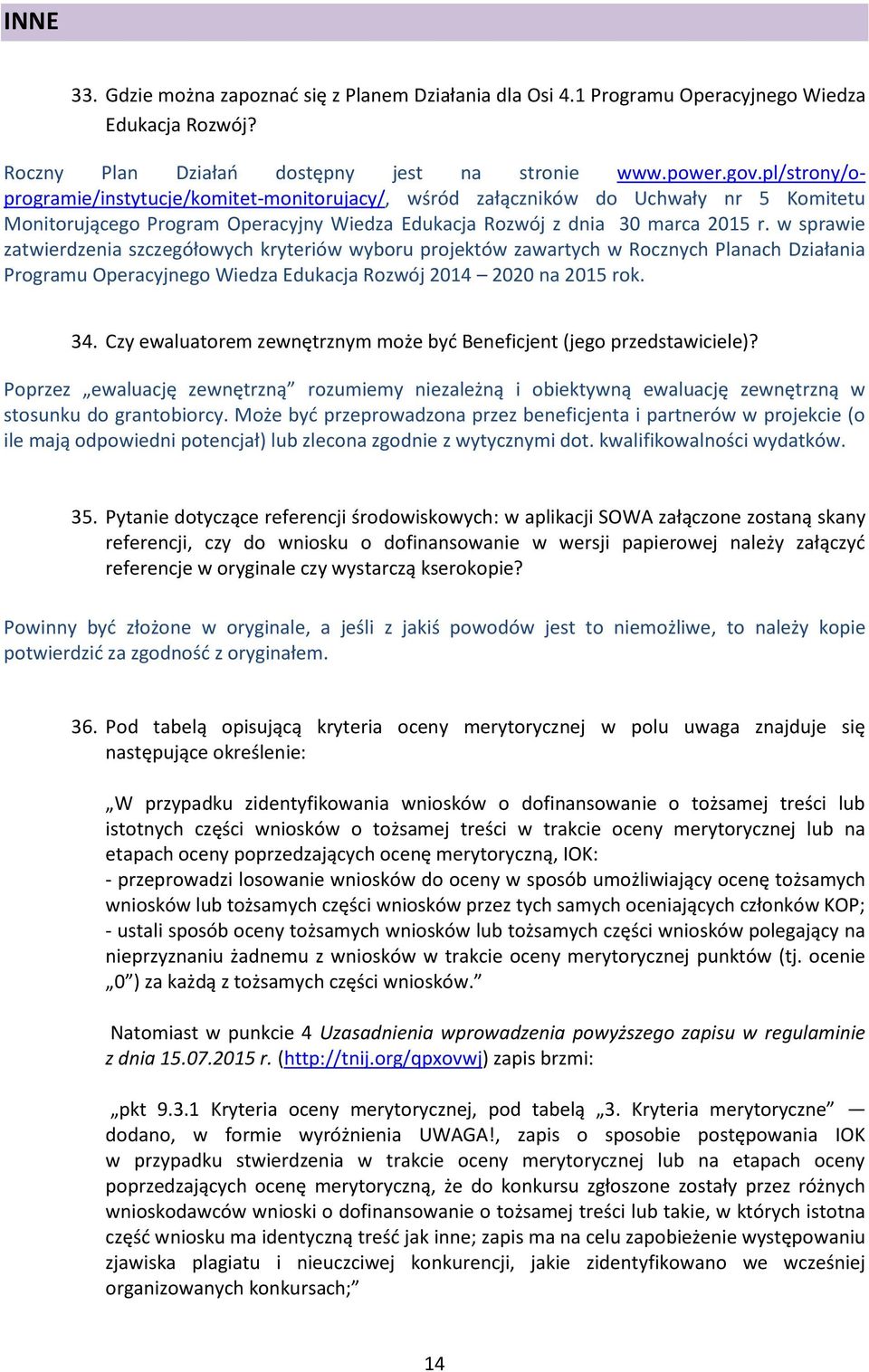 w sprawie zatwierdzenia szczegółowych kryteriów wyboru projektów zawartych w Rocznych Planach Działania Programu Operacyjnego Wiedza Edukacja Rozwój 2014 2020 na 2015 rok. 34.