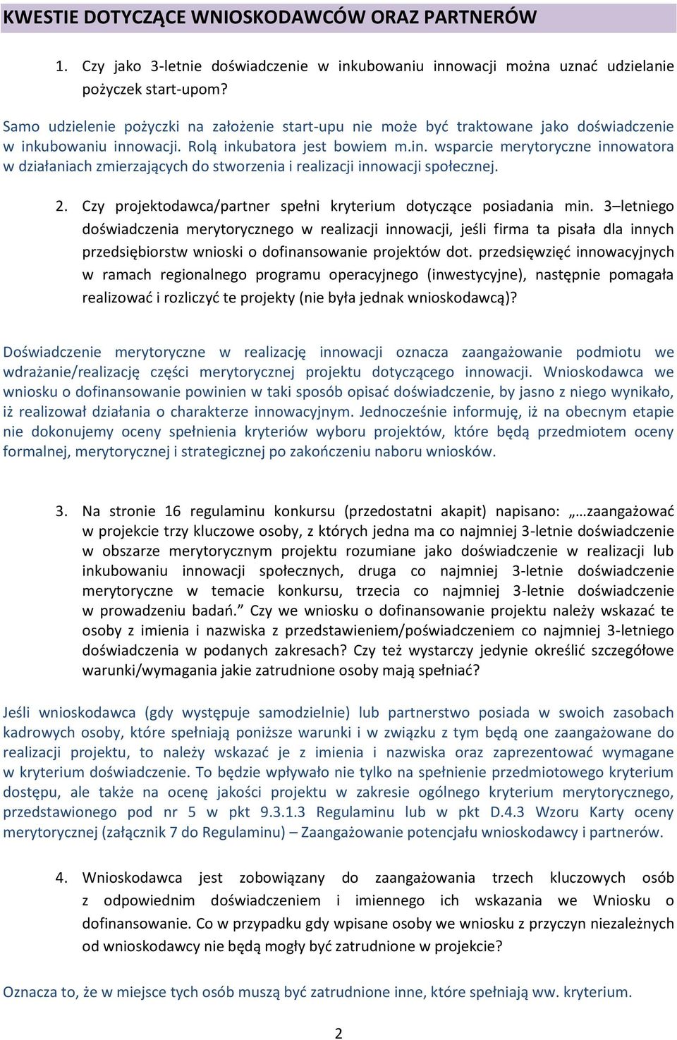 ubowaniu innowacji. Rolą inkubatora jest bowiem m.in. wsparcie merytoryczne innowatora w działaniach zmierzających do stworzenia i realizacji innowacji społecznej. 2.