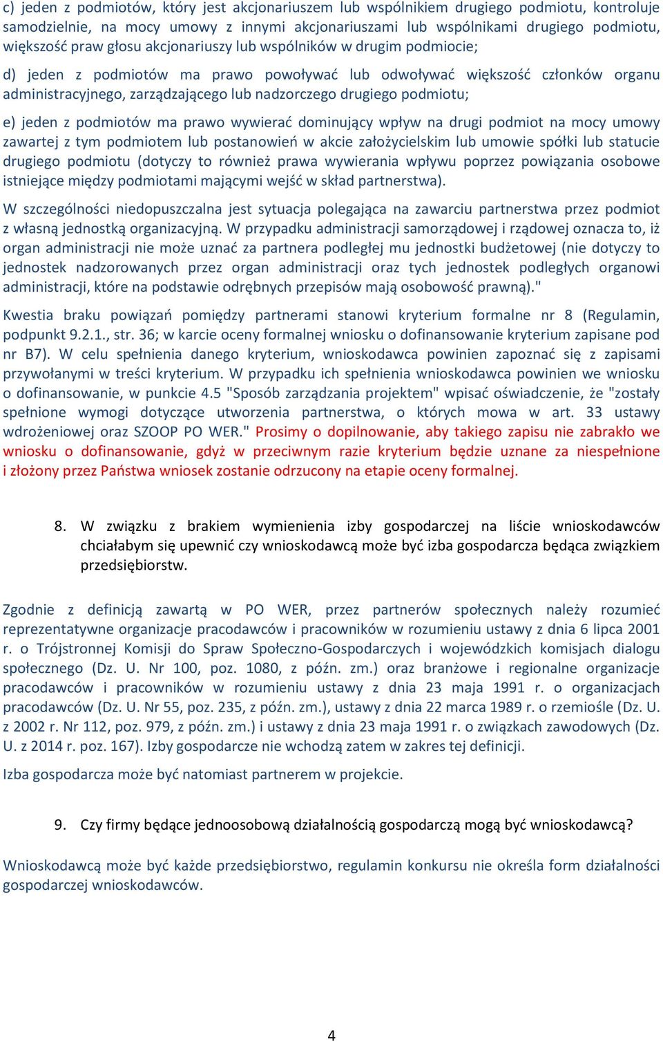 podmiotu; e) jeden z podmiotów ma prawo wywierać dominujący wpływ na drugi podmiot na mocy umowy zawartej z tym podmiotem lub postanowień w akcie założycielskim lub umowie spółki lub statucie