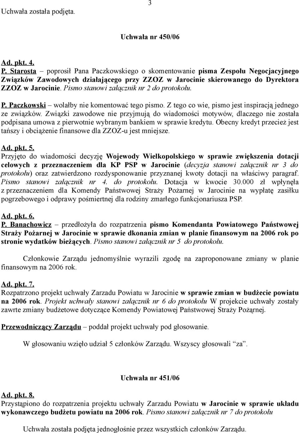 Pismo stanowi załącznik nr 2 do protokołu. P. Paczkowski wolałby nie komentować tego pismo. Z tego co wie, pismo jest inspiracją jednego ze związków.