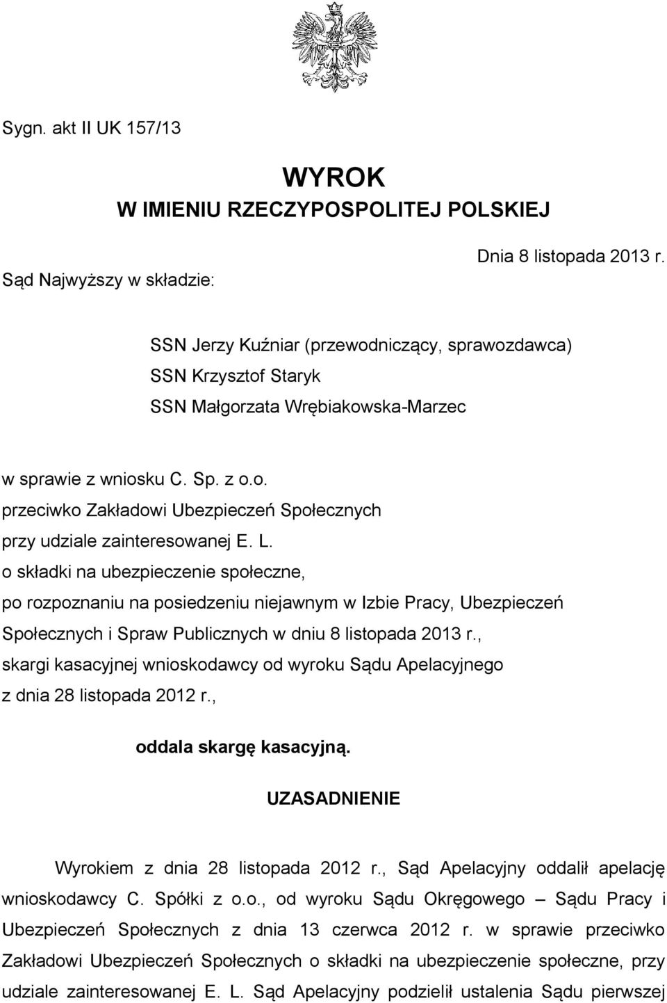 L. o składki na ubezpieczenie społeczne, po rozpoznaniu na posiedzeniu niejawnym w Izbie Pracy, Ubezpieczeń Społecznych i Spraw Publicznych w dniu 8 listopada 2013 r.