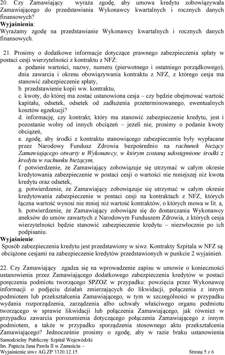 Prosimy o dodatkowe informacje dotyczące prawnego zabezpieczenia spłaty w postaci cesji wierzytelności z kontraktu z NFZ: a.