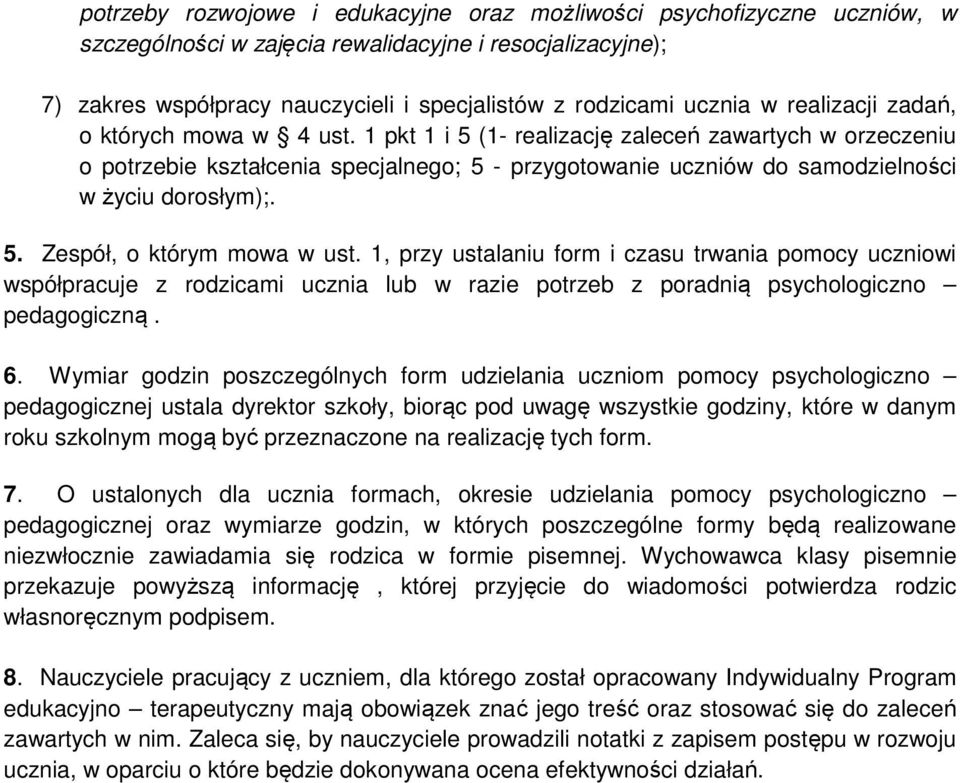 1 pkt 1 i 5 (1- realizację zaleceń zawartych w orzeczeniu o potrzebie kształcenia specjalnego; 5 - przygotowanie uczniów do samodzielności w życiu dorosłym);. 5. Zespół, o którym mowa w ust.