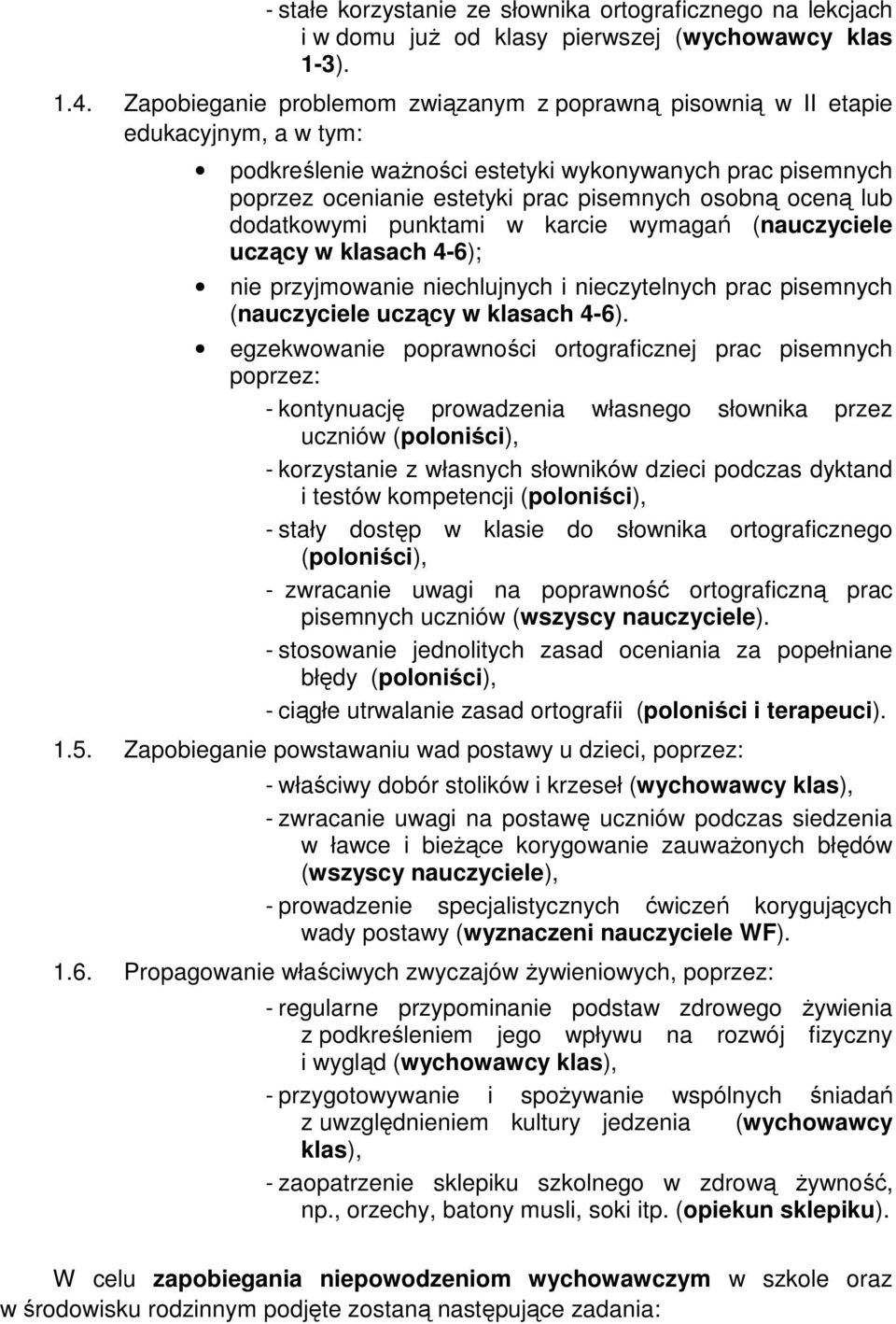 oceną lub dodatkowymi punktami w karcie wymagań (nauczyciele uczący w klasach 4-6); nie przyjmowanie niechlujnych i nieczytelnych prac pisemnych (nauczyciele uczący w klasach 4-6).