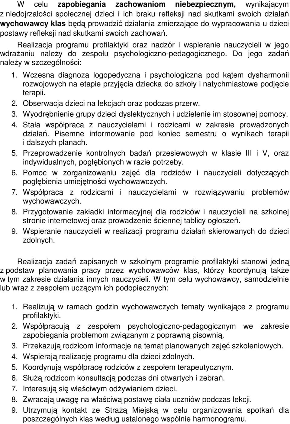 Realizacja programu profilaktyki oraz nadzór i wspieranie nauczycieli w jego wdraŝaniu naleŝy do zespołu psychologiczno-pedagogicznego. Do jego zadań naleŝy w szczególności: 1.