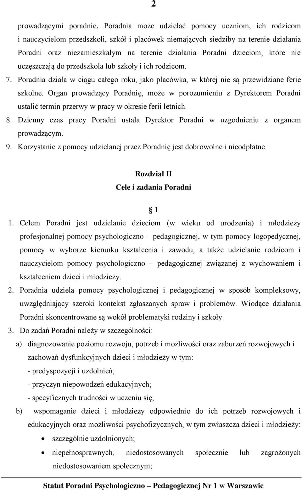 Organ prowadzący Poradnię, może w porozumieniu z Dyrektorem Poradni ustalić termin przerwy w pracy w okresie ferii letnich. 8.