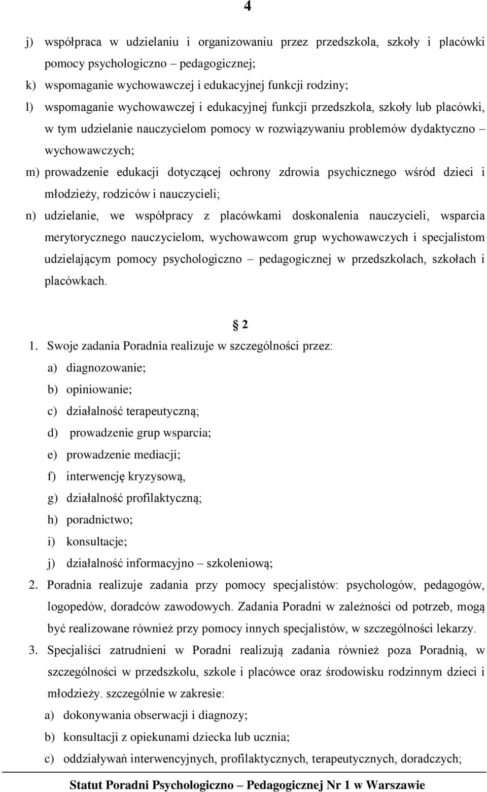 ochrony zdrowia psychicznego wśród dzieci i młodzieży, rodziców i nauczycieli; n) udzielanie, we współpracy z placówkami doskonalenia nauczycieli, wsparcia merytorycznego nauczycielom, wychowawcom