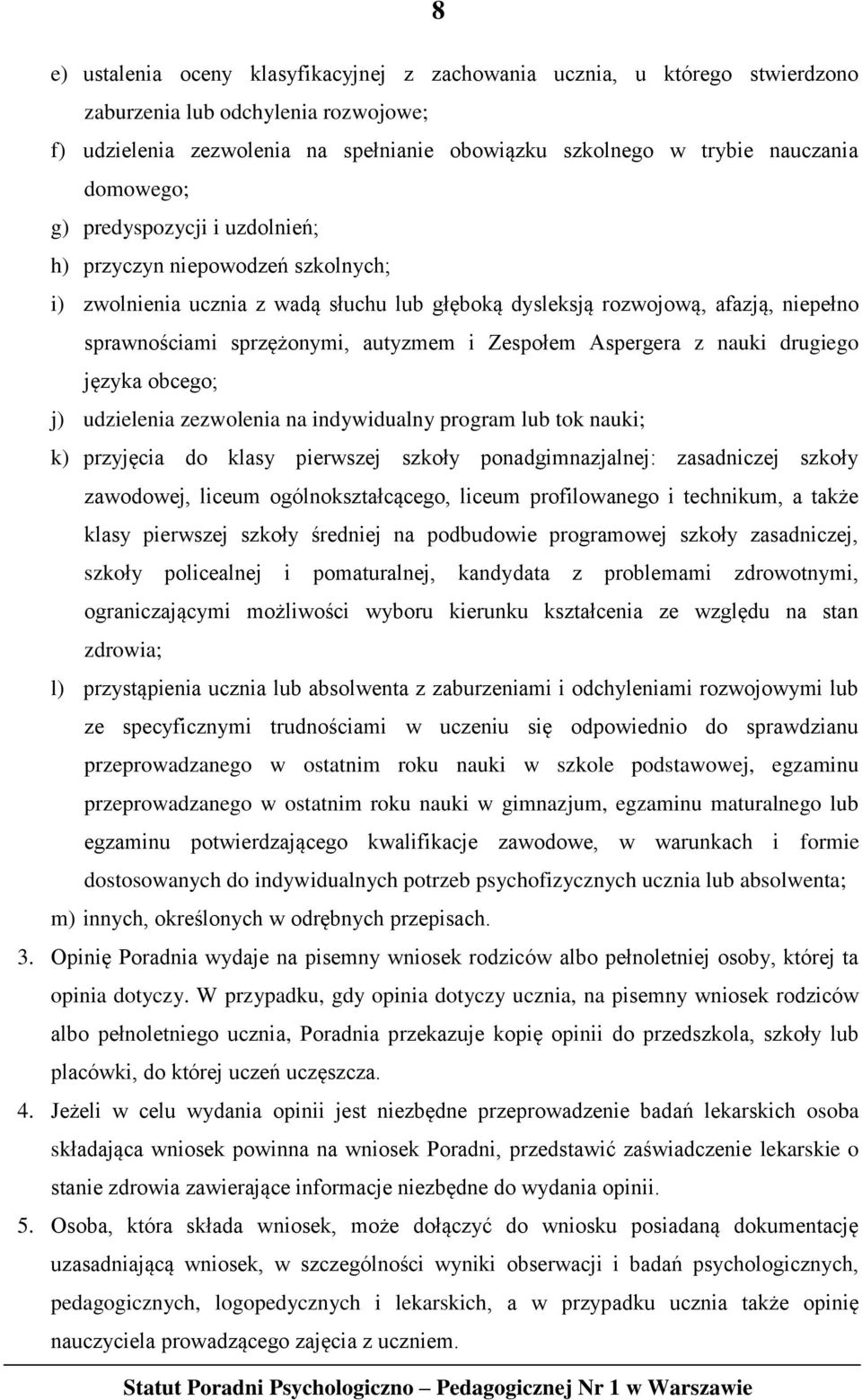 Zespołem Aspergera z nauki drugiego języka obcego; j) udzielenia zezwolenia na indywidualny program lub tok nauki; k) przyjęcia do klasy pierwszej szkoły ponadgimnazjalnej: zasadniczej szkoły