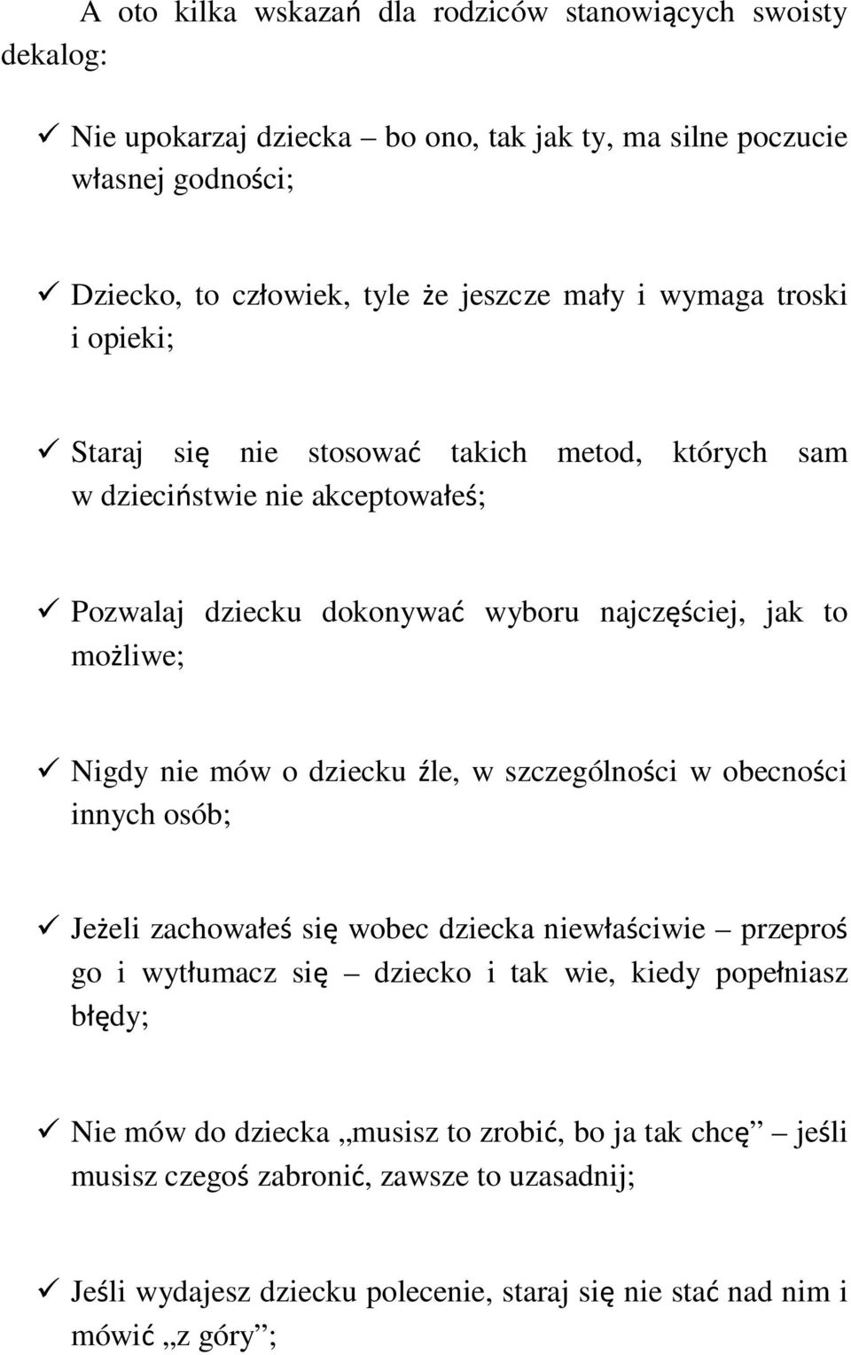 Nigdy nie mów o dziecku le, w szczególno ci w obecno ci innych osób; Je eli zachowa e si wobec dziecka niew a ciwie przepro go i wyt umacz si dziecko i tak wie, kiedy pope