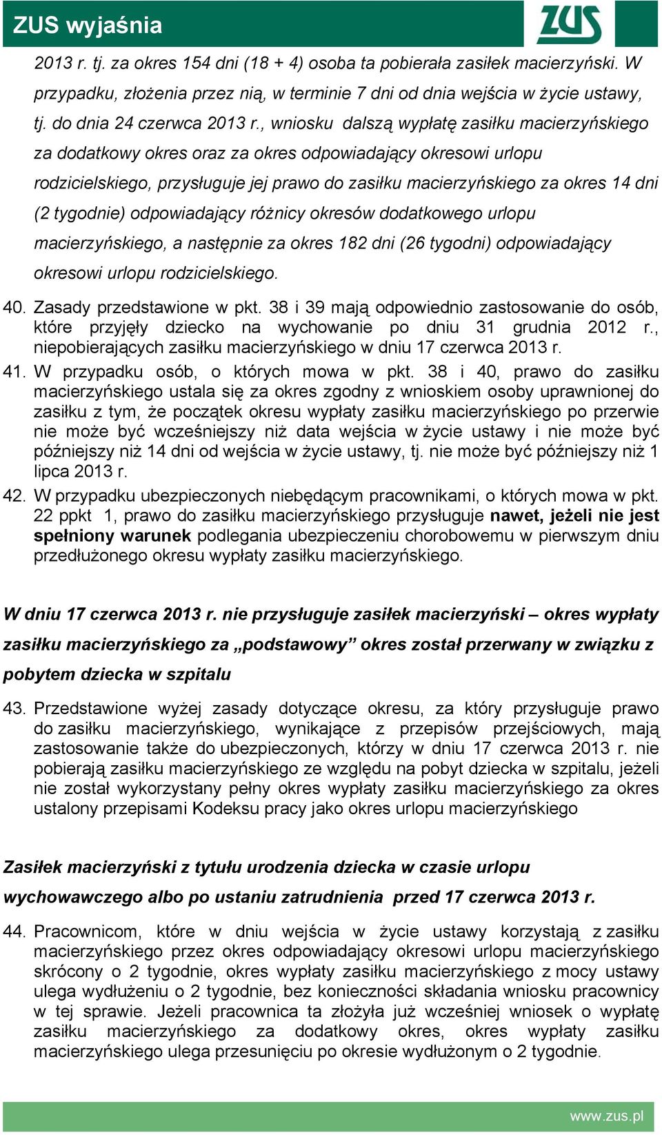 tygodnie) odpowiadający różnicy okresów dodatkowego urlopu macierzyńskiego, a następnie za okres 182 dni (26 tygodni) odpowiadający okresowi urlopu rodzicielskiego. 40. Zasady przedstawione w pkt.