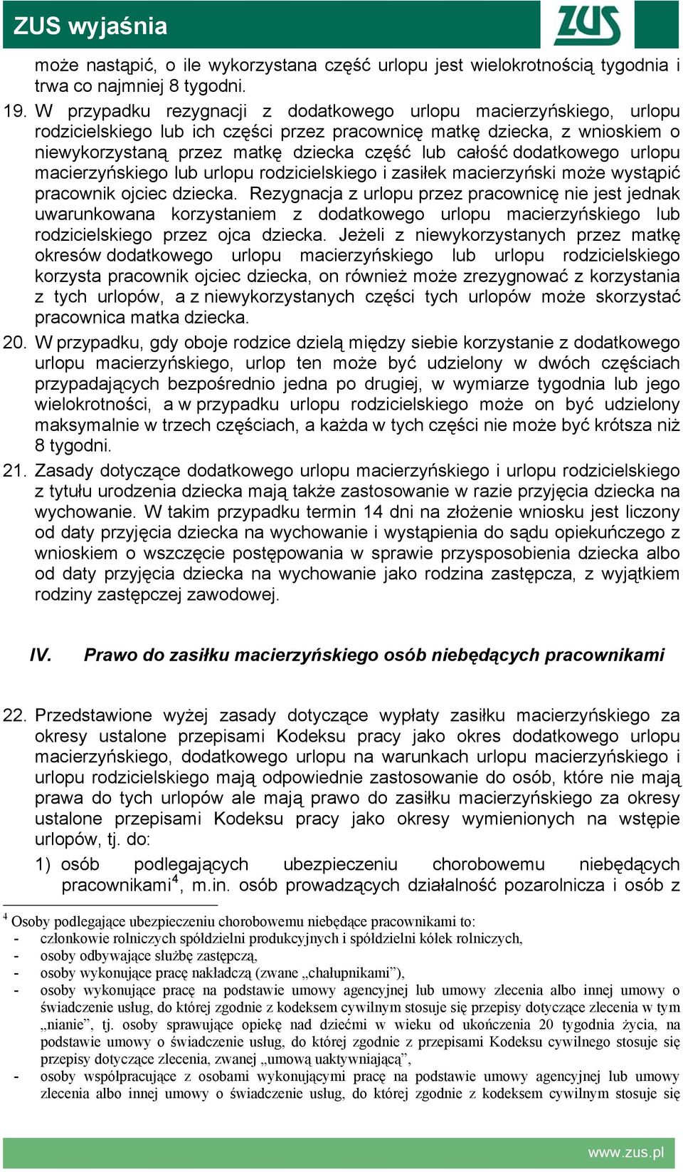 dodatkowego urlopu macierzyńskiego lub urlopu rodzicielskiego i zasiłek macierzyński może wystąpić pracownik ojciec dziecka.