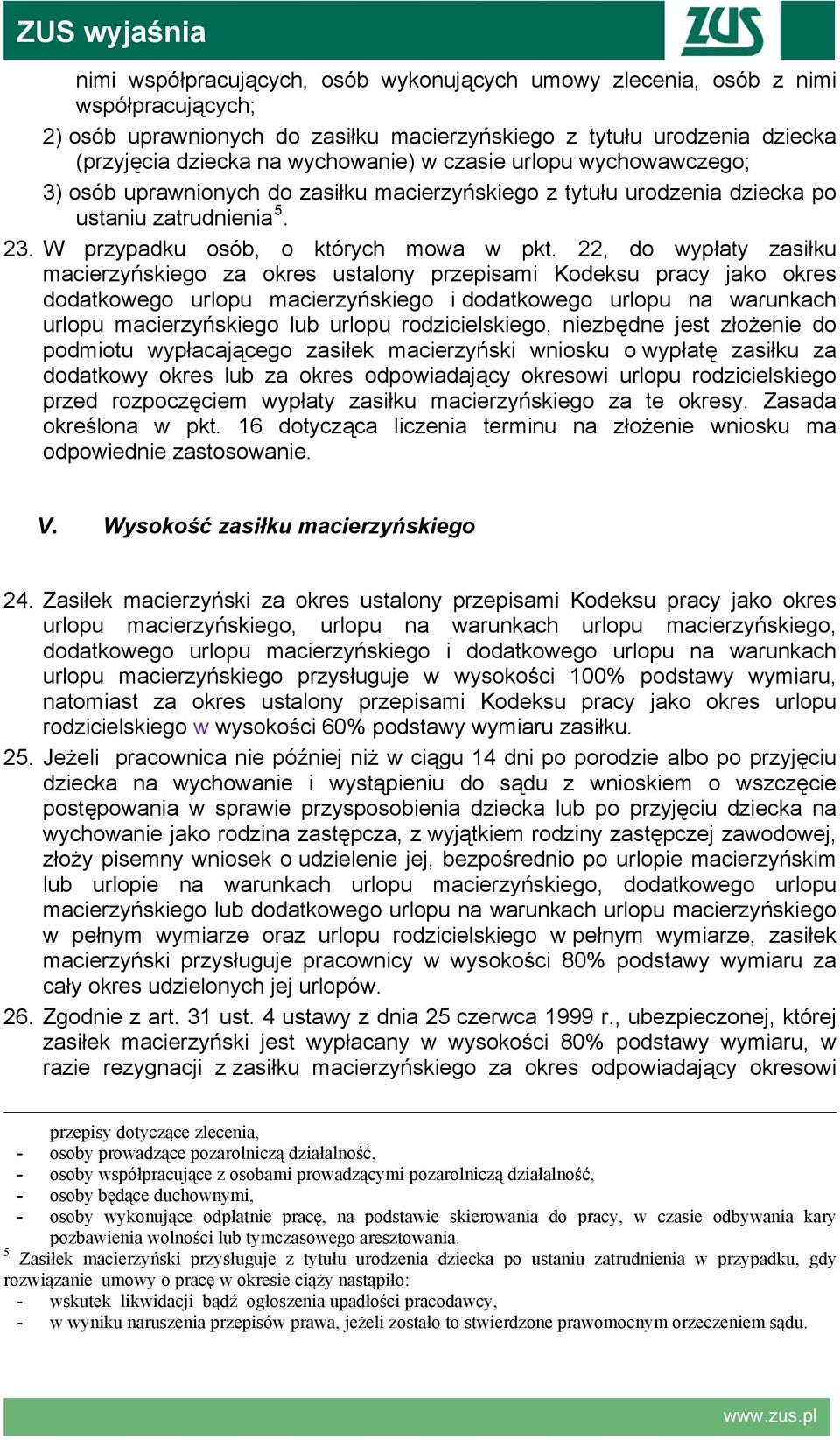 22, do wypłaty zasiłku macierzyńskiego za okres ustalony przepisami Kodeksu pracy jako okres dodatkowego urlopu macierzyńskiego i dodatkowego urlopu na warunkach urlopu macierzyńskiego lub urlopu