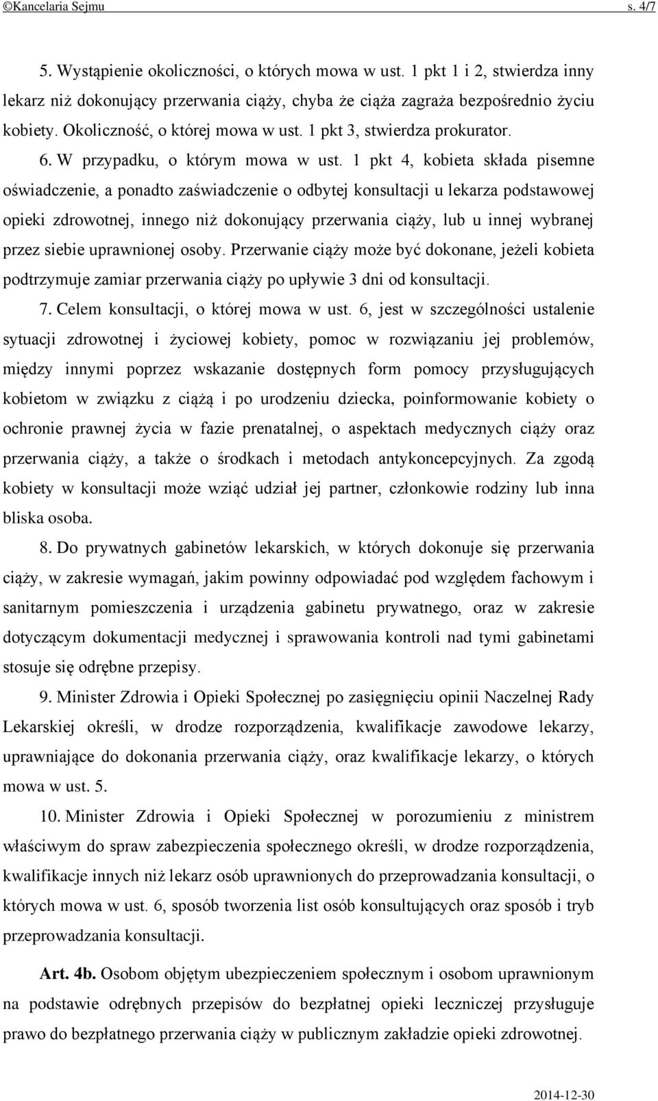 1 pkt 4, kobieta składa pisemne oświadczenie, a ponadto zaświadczenie o odbytej konsultacji u lekarza podstawowej opieki zdrowotnej, innego niż dokonujący przerwania ciąży, lub u innej wybranej przez