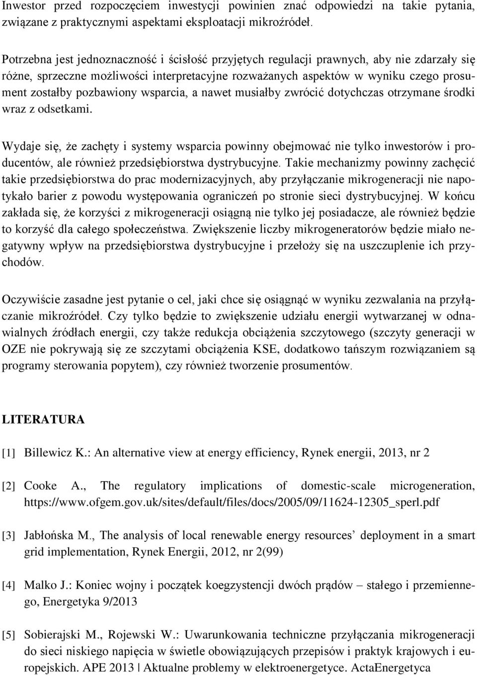 pozbawiony wsparcia, a nawet musiałby zwrócić dotychczas otrzymane środki wraz z odsetkami.