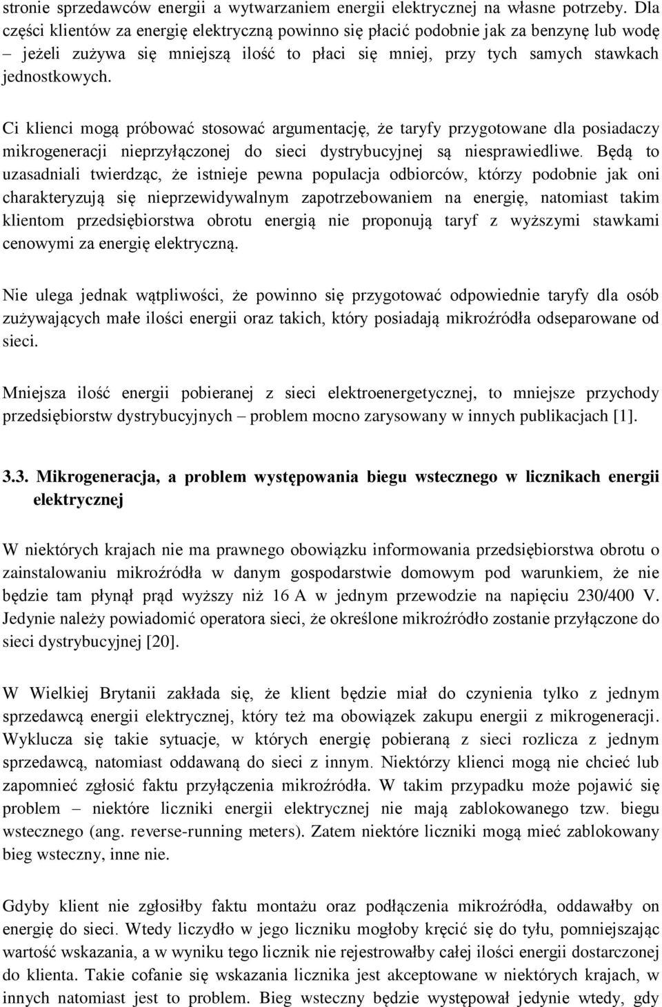 Ci klienci mogą próbować stosować argumentację, że taryfy przygotowane dla posiadaczy mikrogeneracji nieprzyłączonej do sieci dystrybucyjnej są niesprawiedliwe.