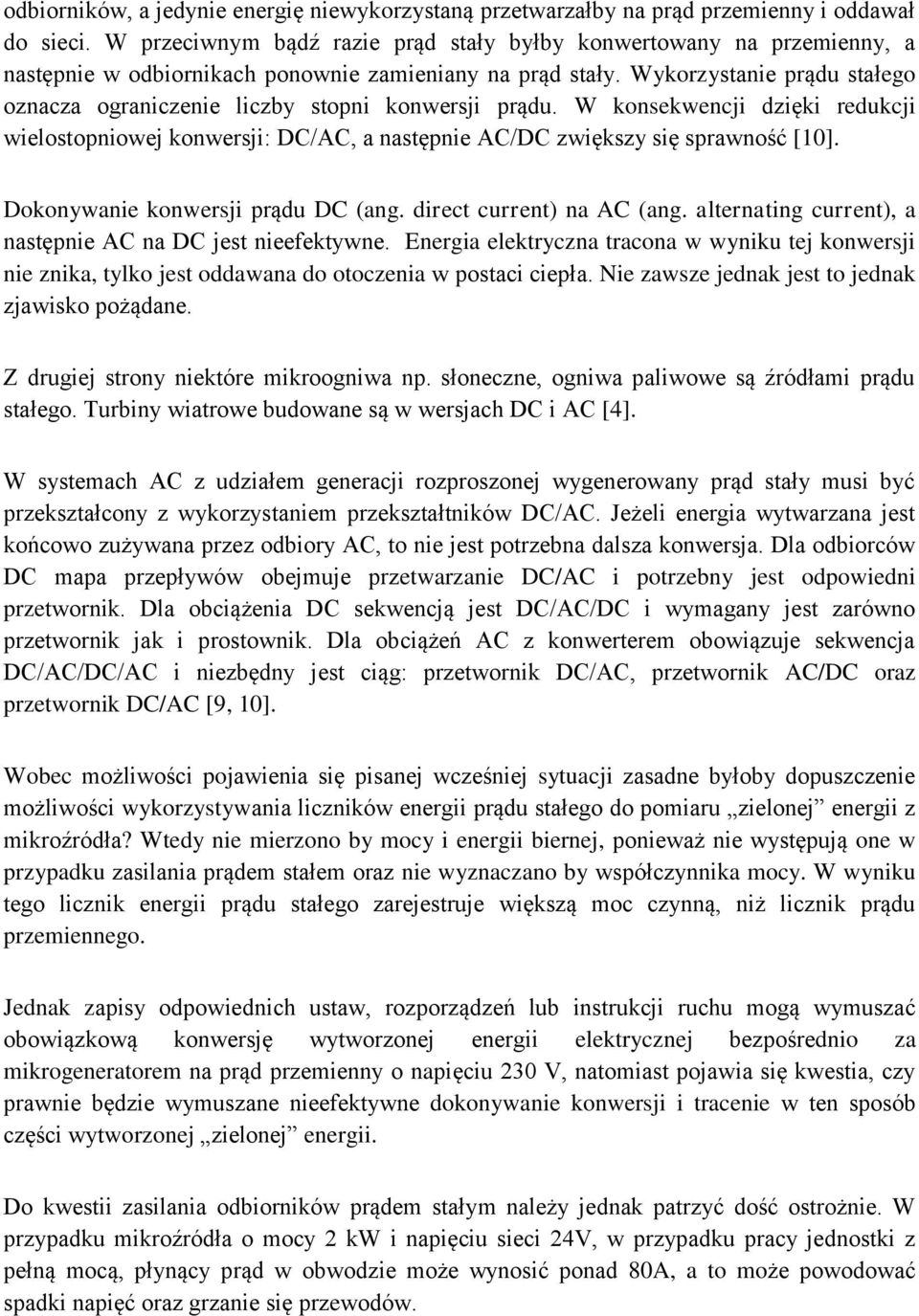 Wykorzystanie prądu stałego oznacza ograniczenie liczby stopni konwersji prądu. W konsekwencji dzięki redukcji wielostopniowej konwersji: DC/AC, a następnie AC/DC zwiększy się sprawność [10].