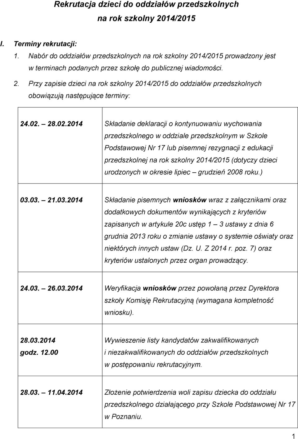 02. 28.02.2014 Składanie deklaracji o kontynuowaniu wychowania przedszkolnego w oddziale przedszkolnym w Szkole Podstawowej Nr 17 lub pisemnej rezygnacji z edukacji przedszkolnej na rok szkolny