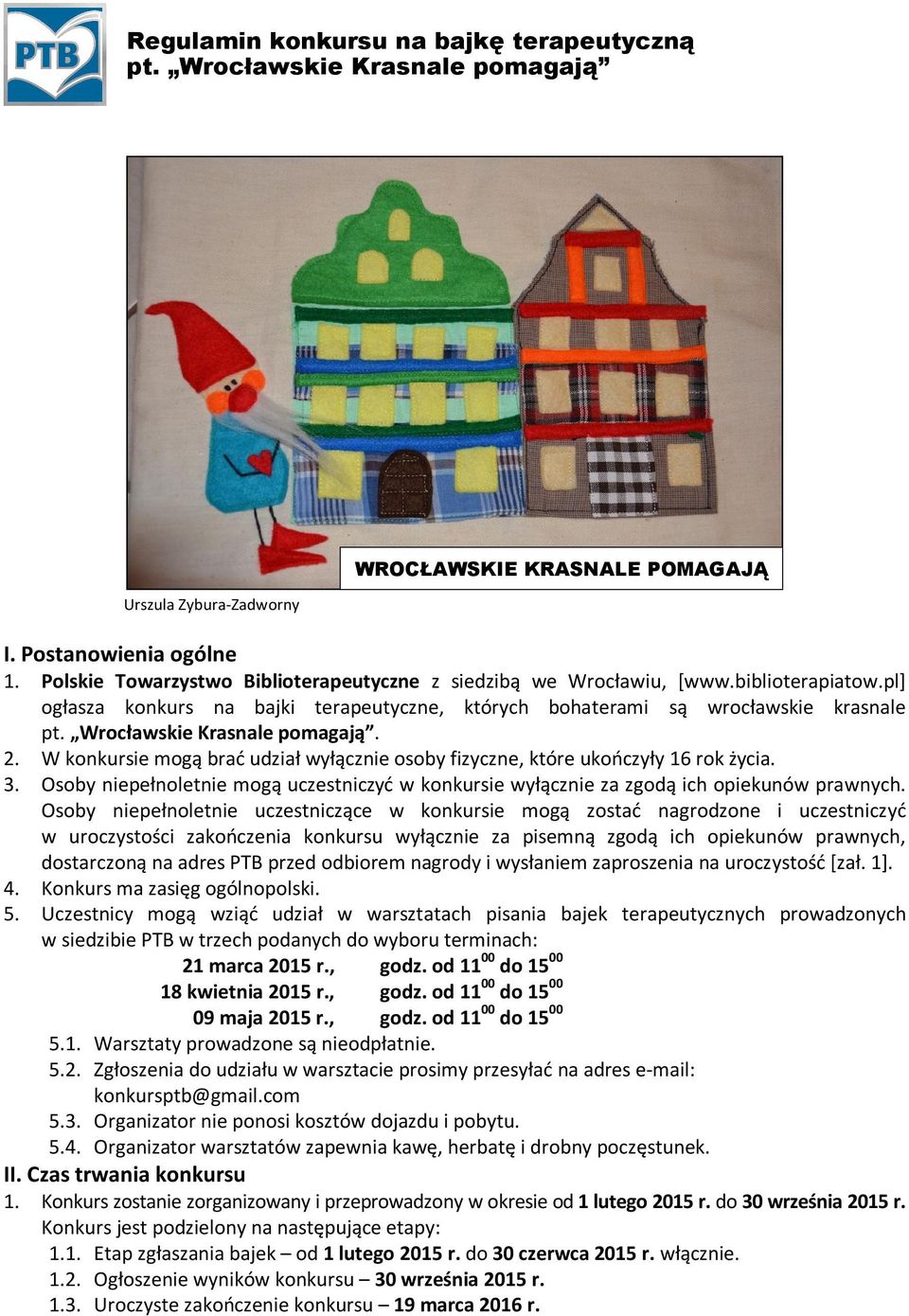 Wrocławskie Krasnale pomagają. 2. W konkursie mogą brać udział wyłącznie osoby fizyczne, które ukończyły 16 rok życia. 3.