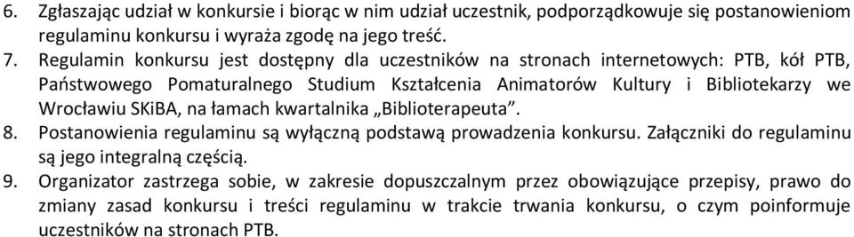 Wrocławiu SKiBA, na łamach kwartalnika Biblioterapeuta. 8. Postanowienia regulaminu są wyłączną podstawą prowadzenia konkursu. Załączniki do regulaminu są jego integralną częścią.