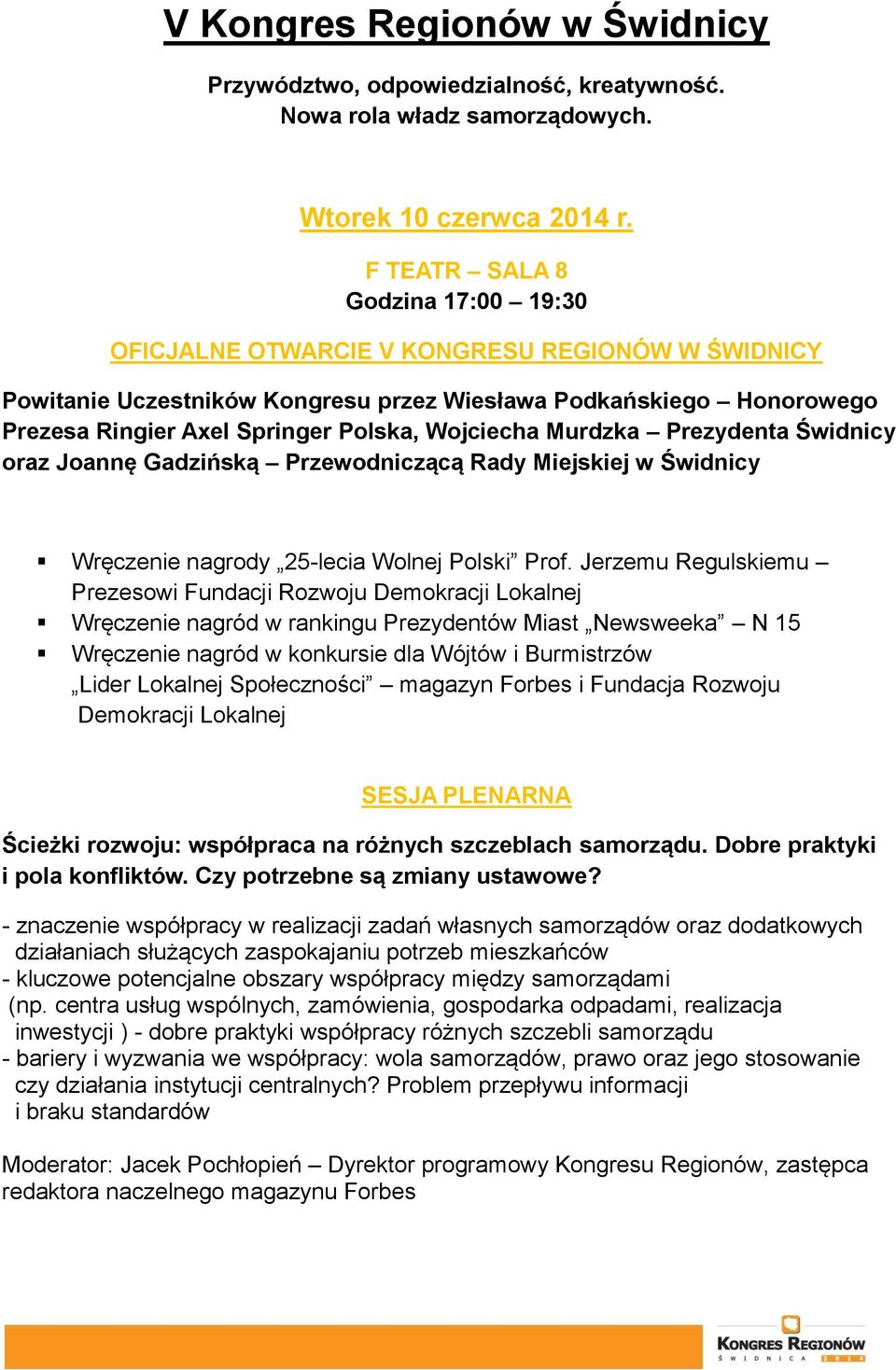 Wojciecha Murdzka Prezydenta Świdnicy oraz Joannę Gadzińską Przewodniczącą Rady Miejskiej w Świdnicy Wręczenie nagrody 25-lecia Wolnej Polski Prof.