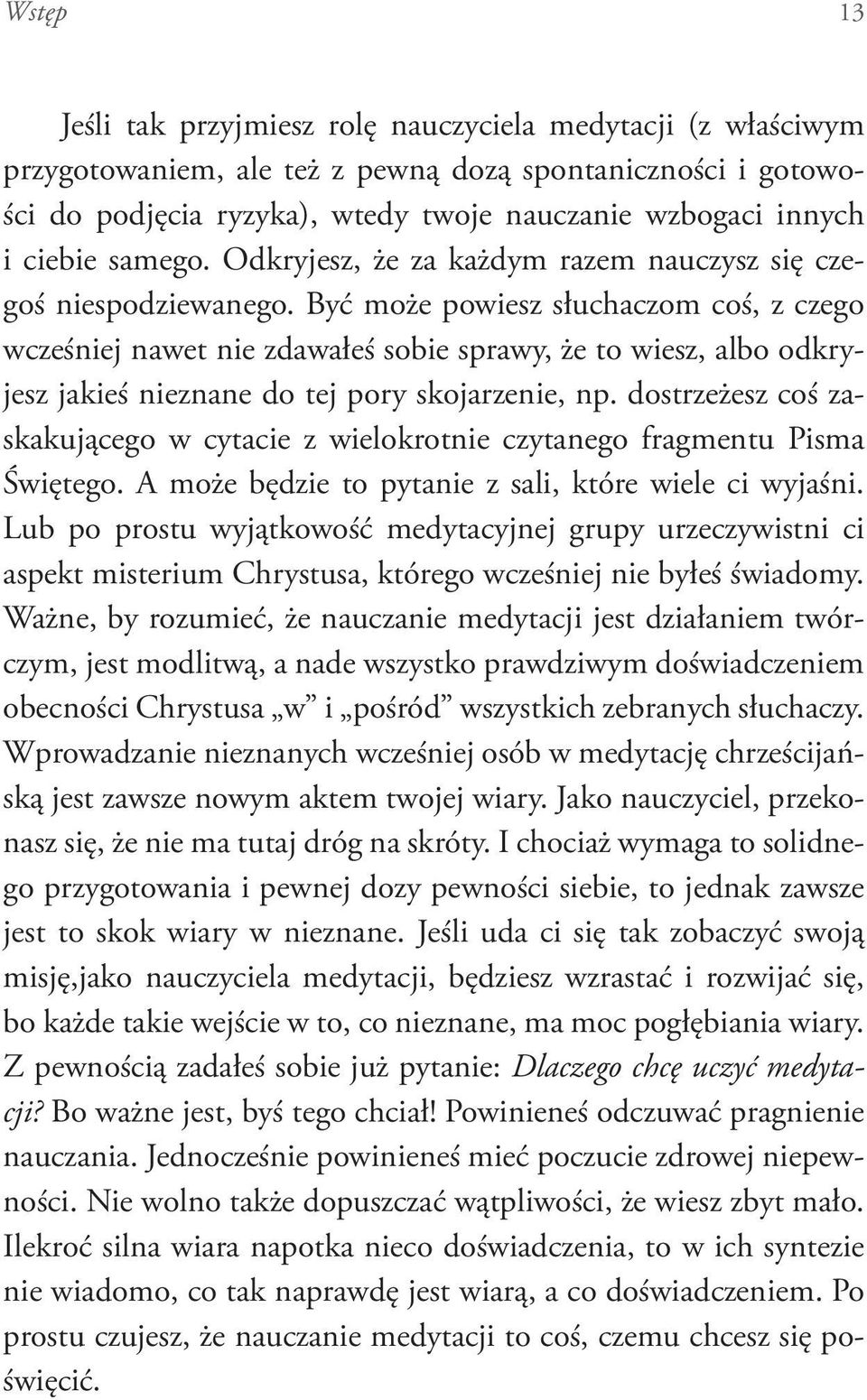 Być może powiesz słuchaczom coś, z czego wcześniej nawet nie zdawałeś sobie sprawy, że to wiesz, albo odkryjesz jakieś nieznane do tej pory skojarzenie, np.