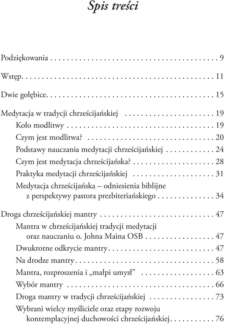 ..31 Medytacja chrześcijańska odniesienia biblijne z perspektywy pastora prezbiteriańskiego...34 Droga chrześcijańskiej mantry.