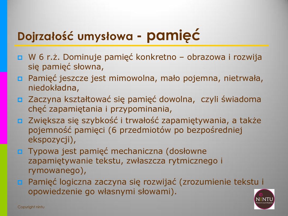 kształtować się pamięć dowolna, czyli świadoma chęć zapamiętania i przypominania, Zwiększa się szybkość i trwałość zapamiętywania, a także